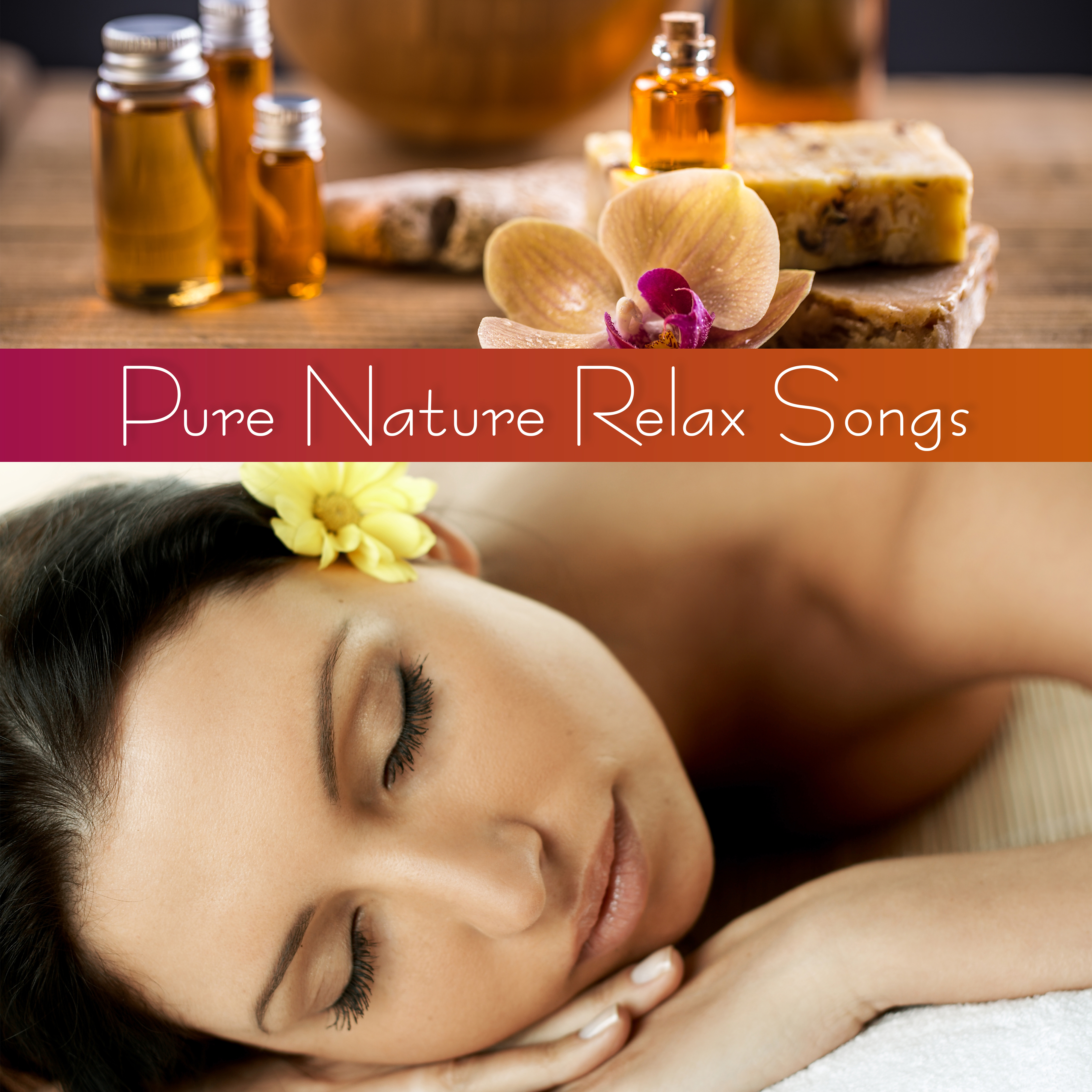 Pure Nature Relax Songs – Spa & Wellness Perfect New Age Music Compilation, Massage Therapy Sounds, Soothing Spa