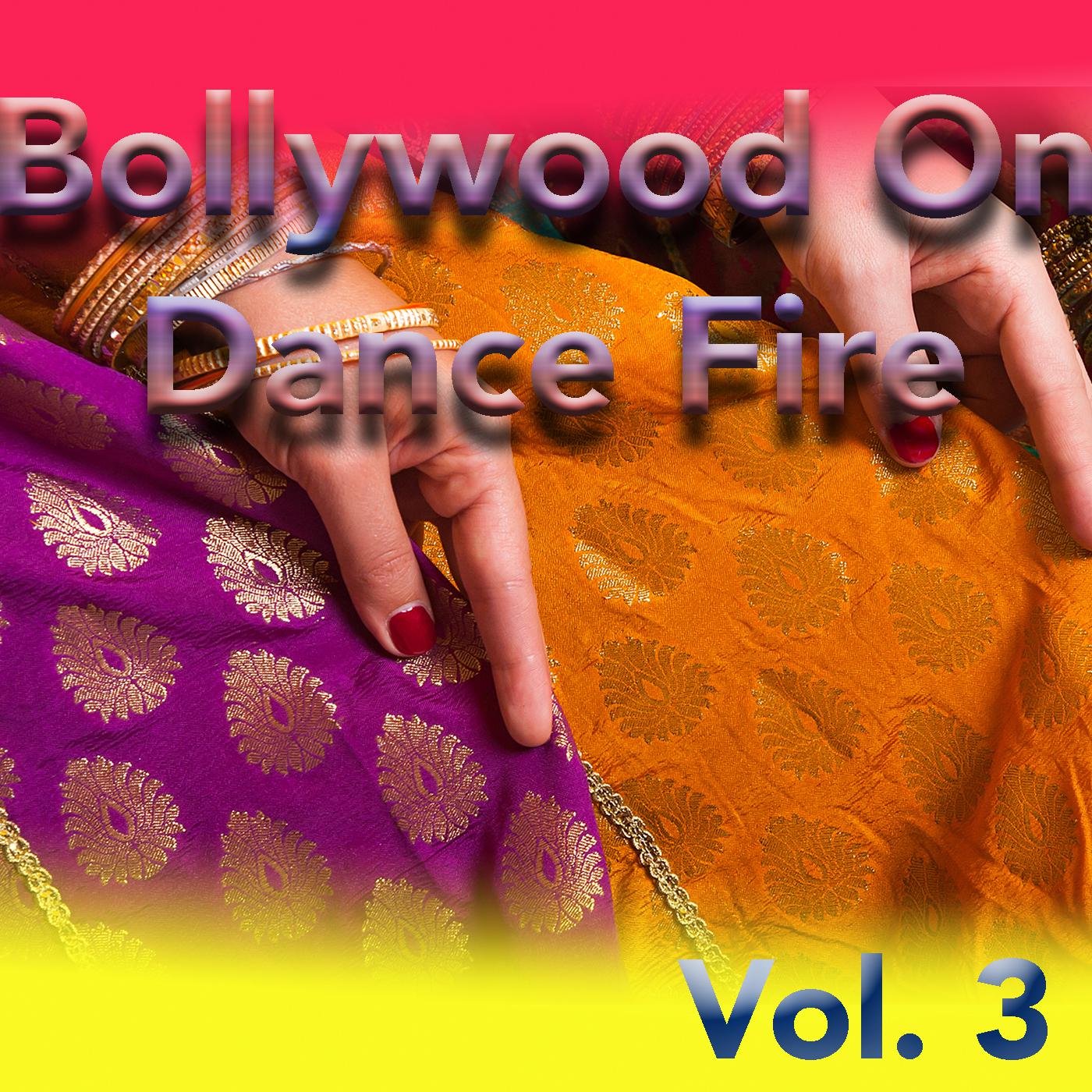 Bollywood On Dance Fire, Vol. 3