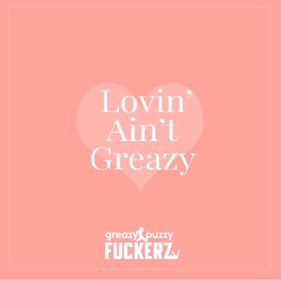 Lovin' Aint Greazy 1.0