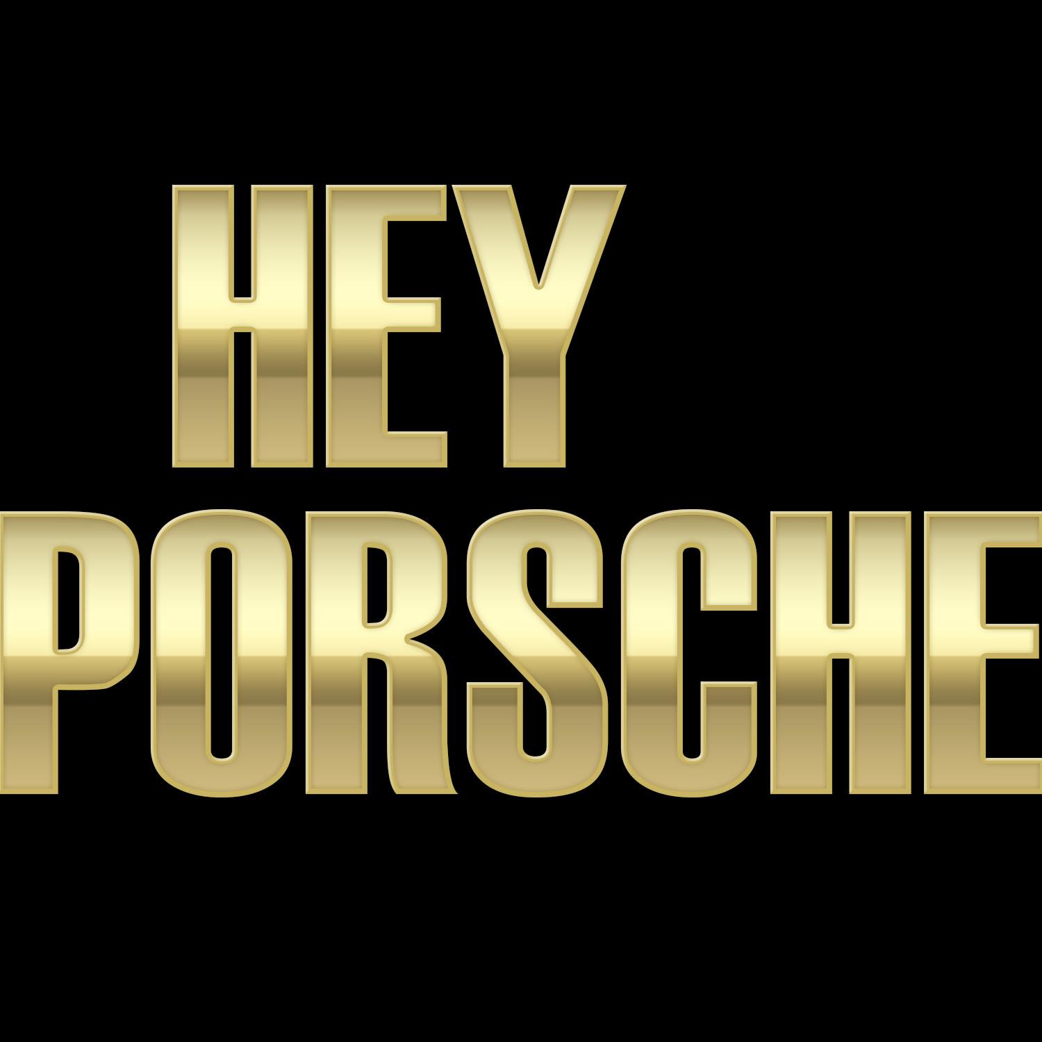 Hey Porsche