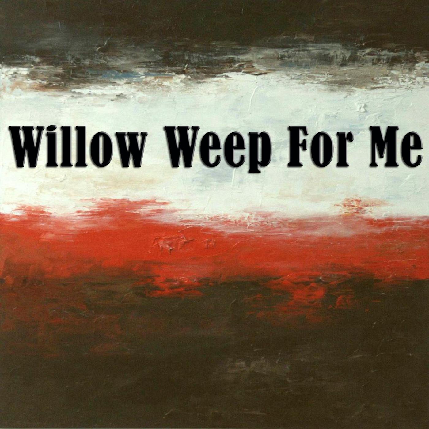 Willow Weep For Me