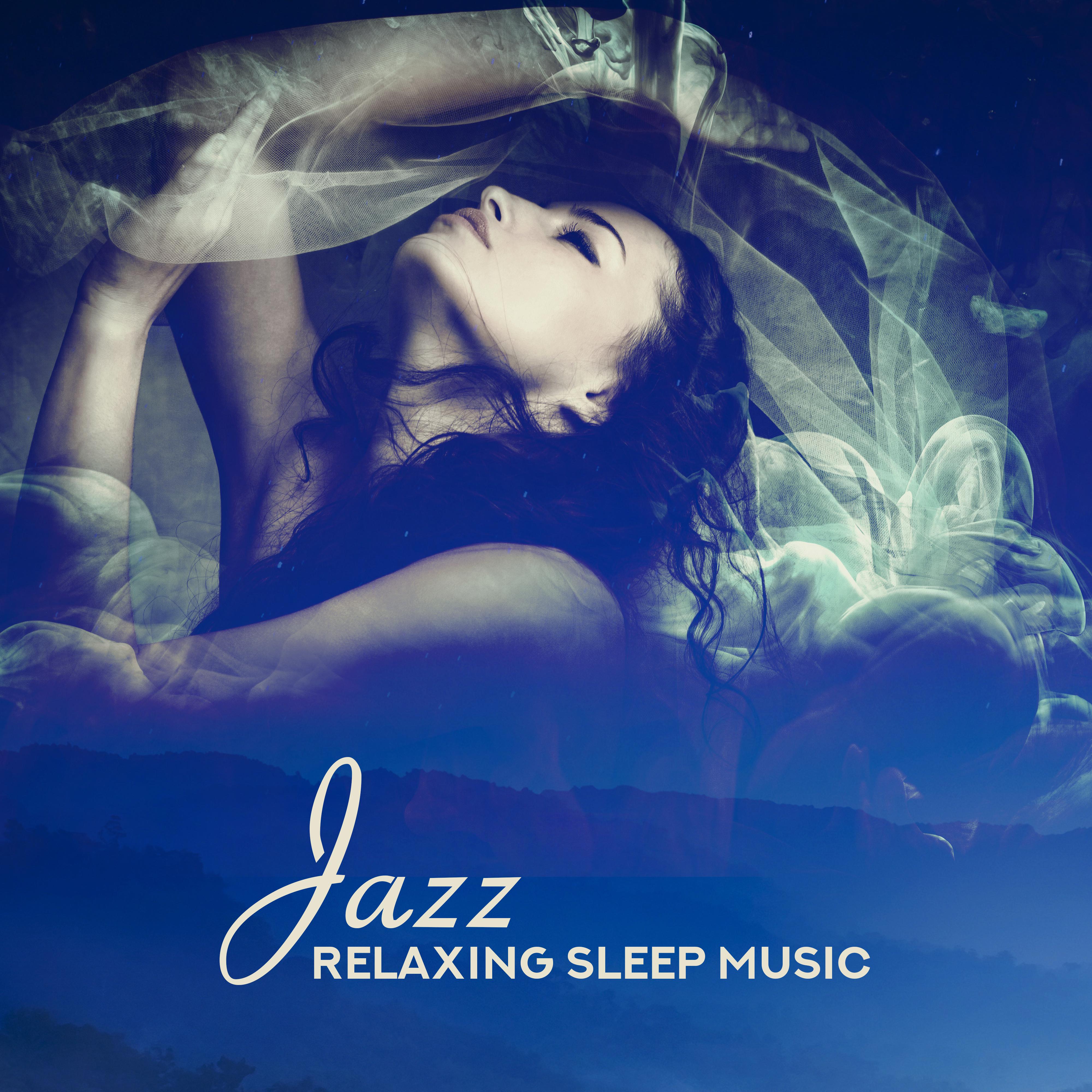 Jazz Relaxing Sleep Music – Songs for Good Sleep, Sweet Dreams, Relaxing and Soft Dreaming