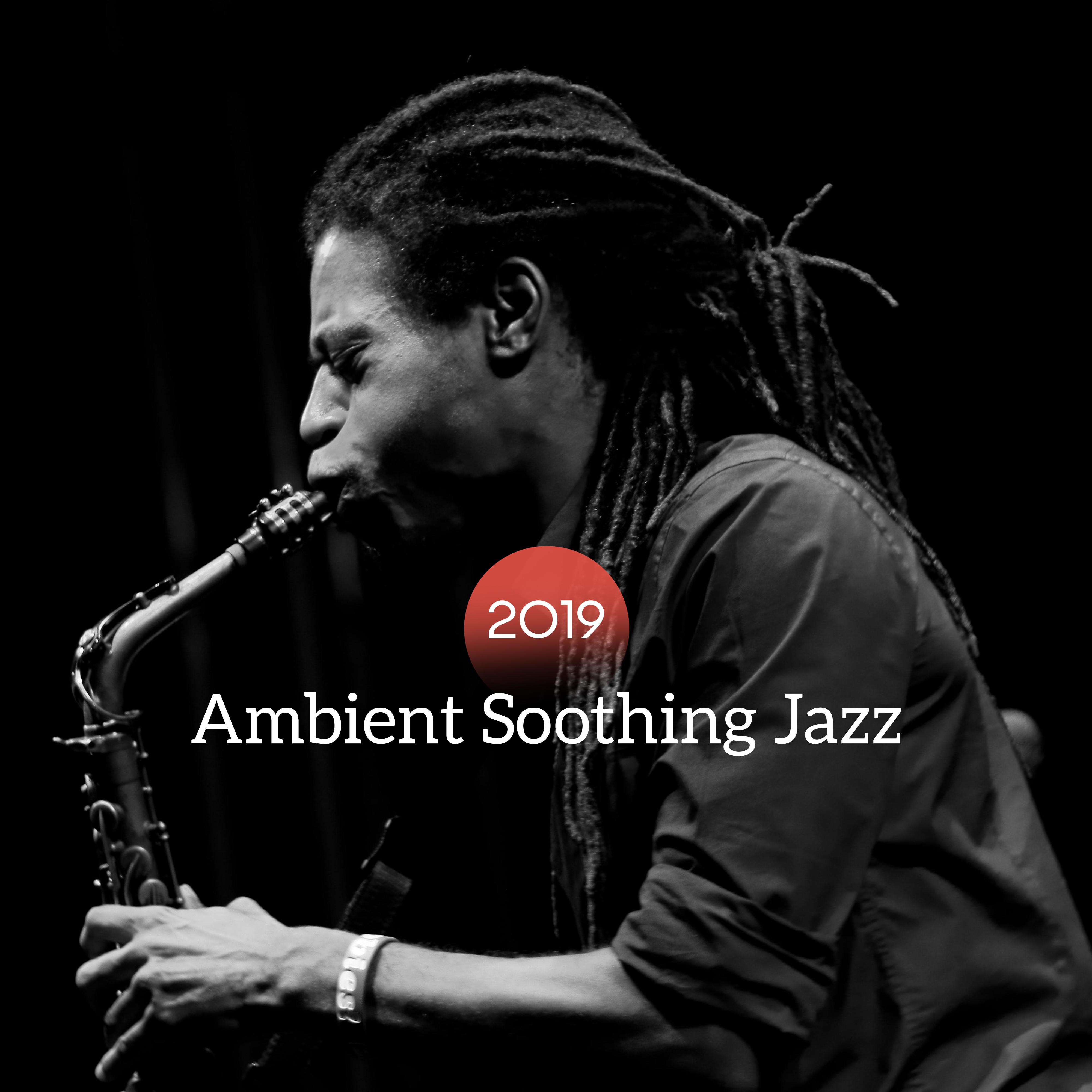 2019 Ambient Soothing Jazz - Easy Listening Jazz Mix, Pure Relax, Instrumental Music to Rest, Ambient Jazz 2019