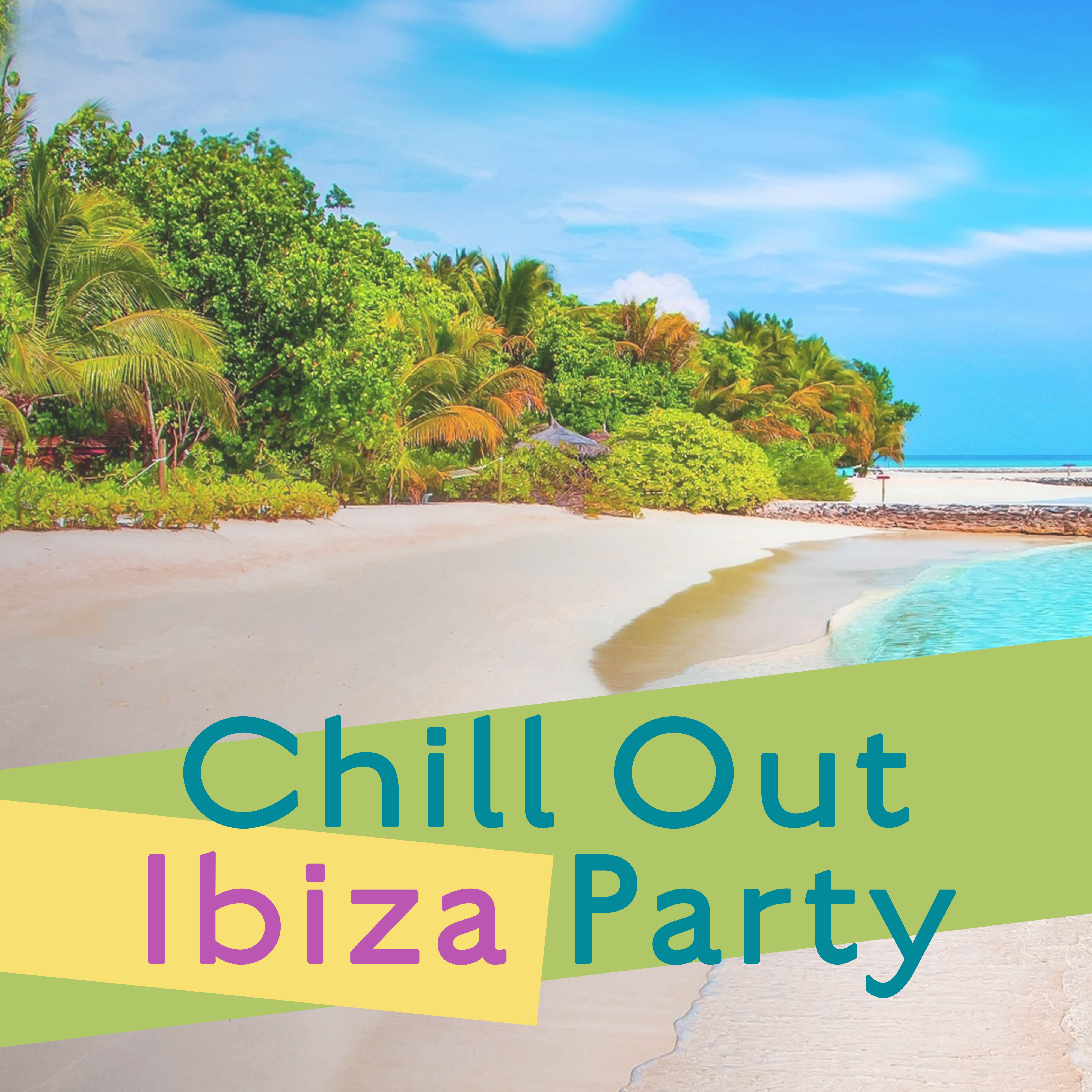 Chill Out Ibiza Party – Summer Hot Vibes, Dance on the Beach, Ibiza Holiday, **** Moves