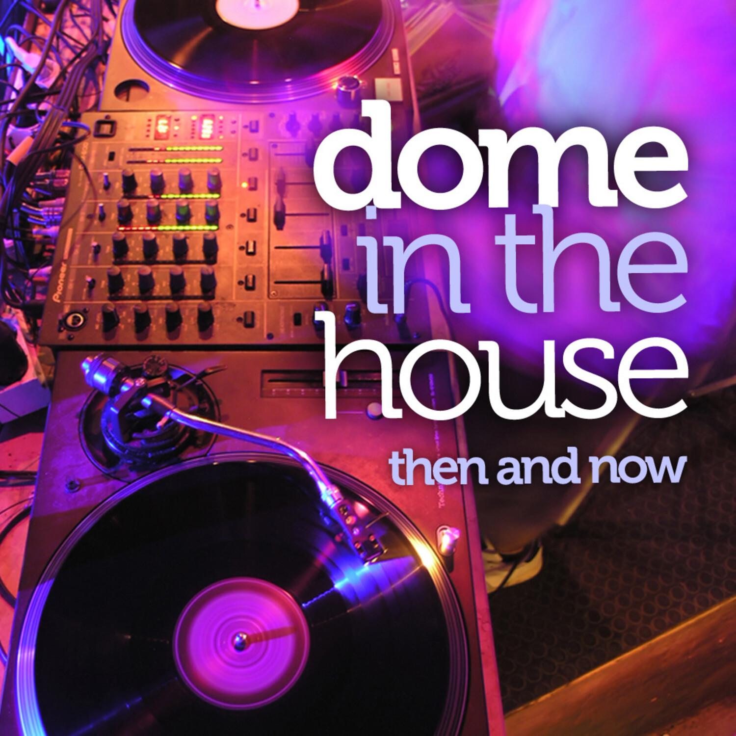 Dome In The House - Then And Now