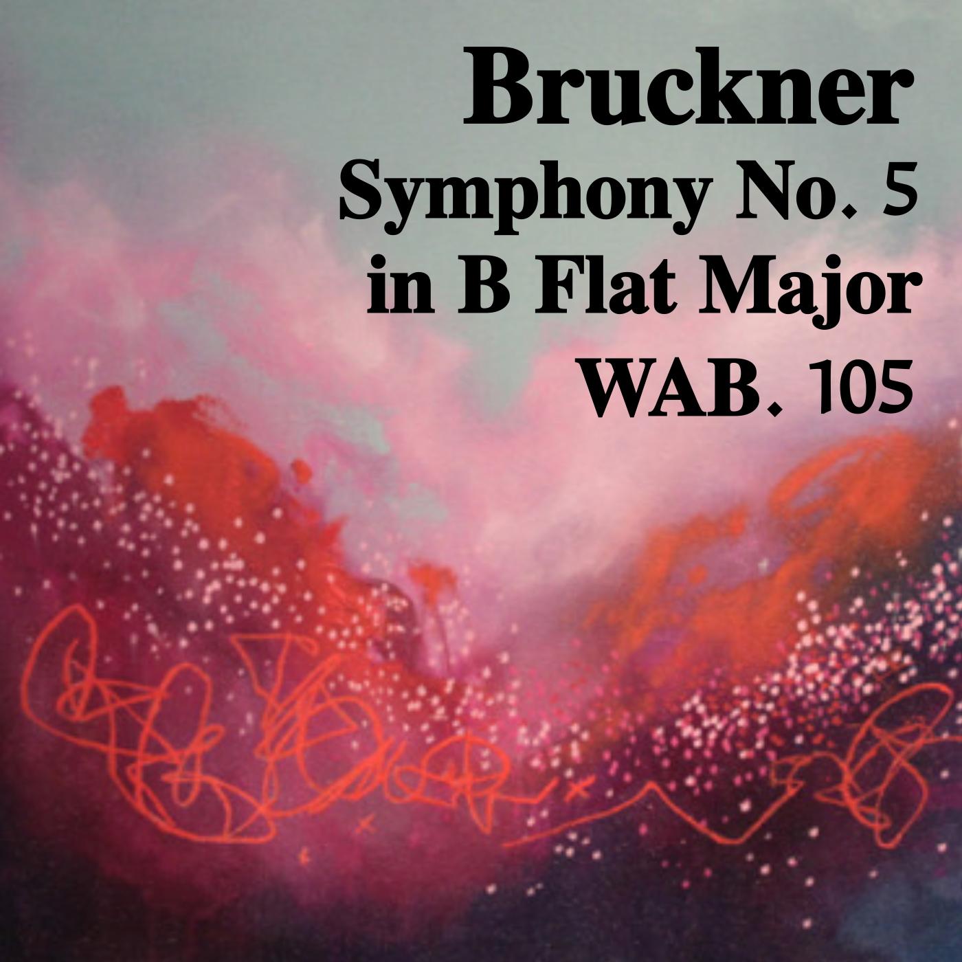 Bruckner Symphony No. 5 in B Flat Major, WAB. 105