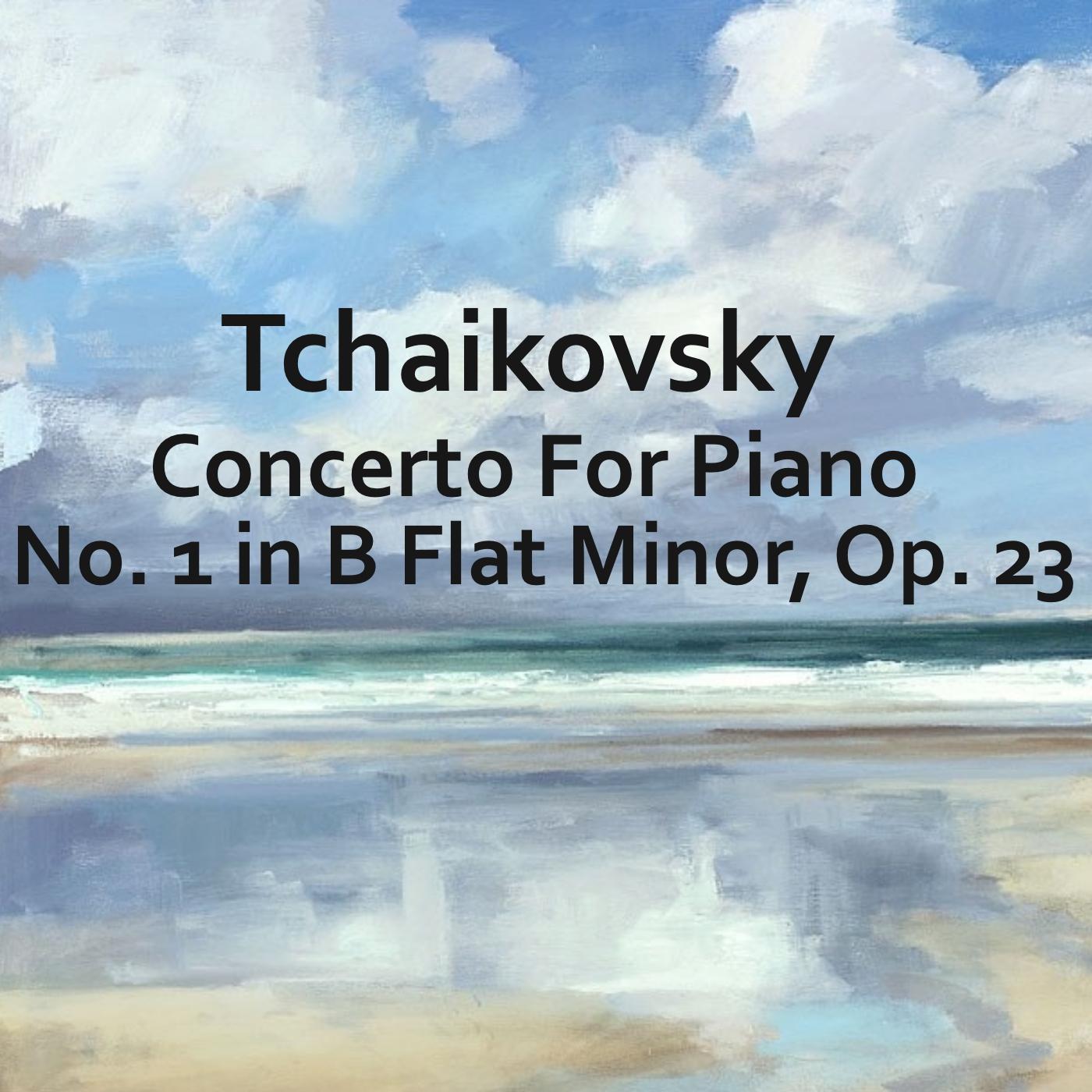 Tchaikovsky Concerto For Piano No. 1 in B Flat Minor, Op. 23