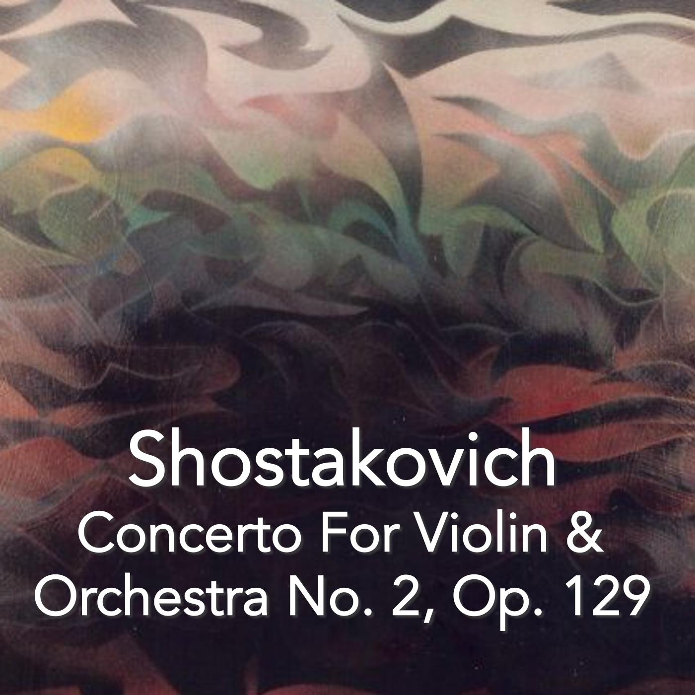 Shostakovich Concerto For Violin & Orchestra No. 2, Op. 129