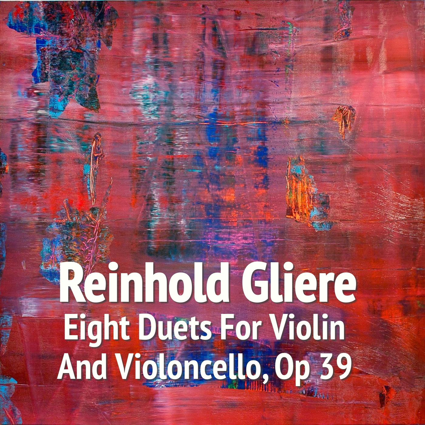 Glière Reinhold Morisewitch - Eight Duets for Violin and Violoncello, Op 39, 2