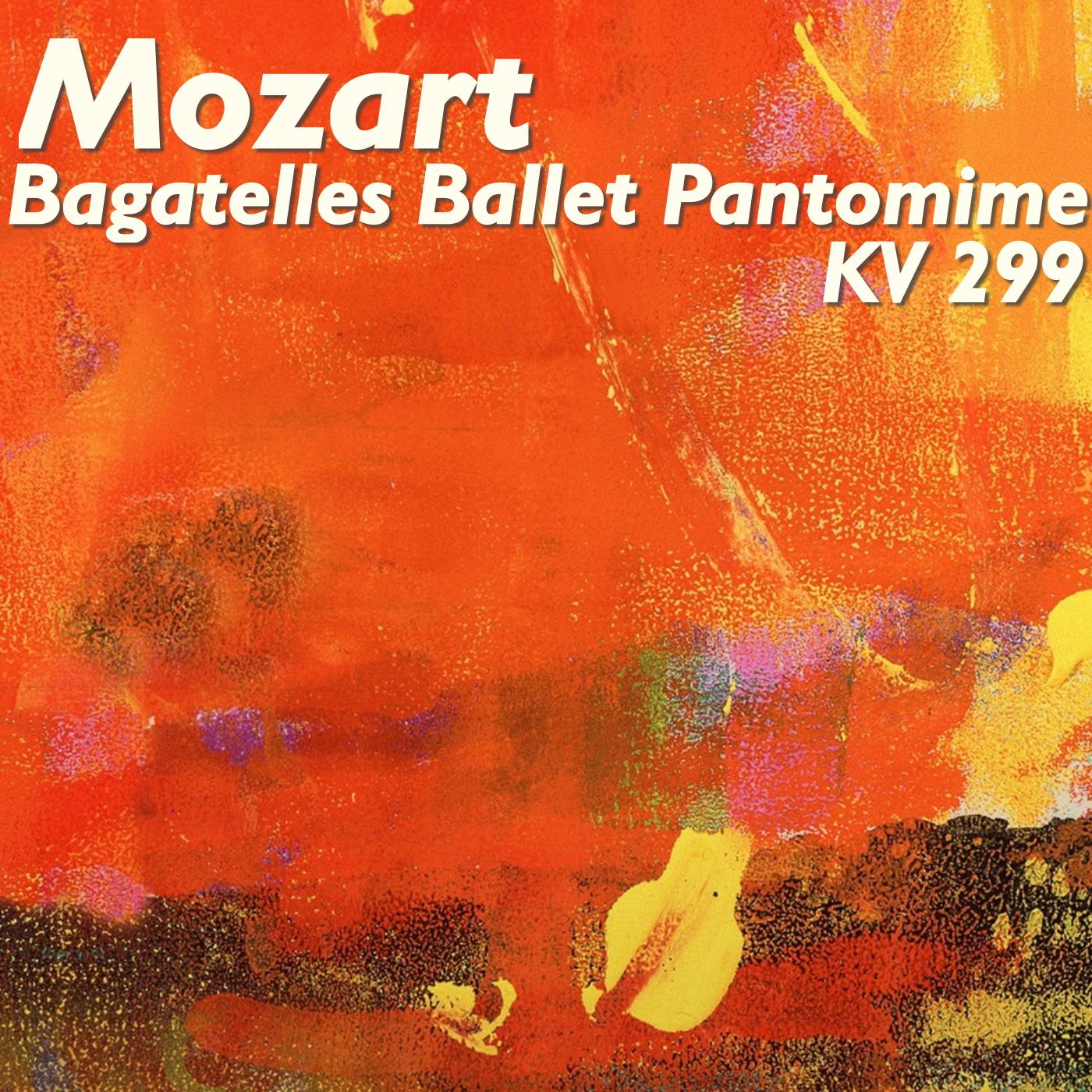 Mozart Bagatelles Ballet Pantomime, KV 299