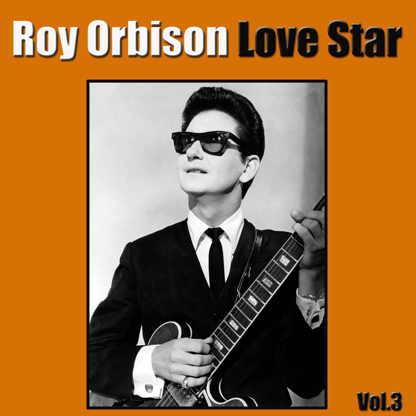 Roy Orbison Love Star Vol.3