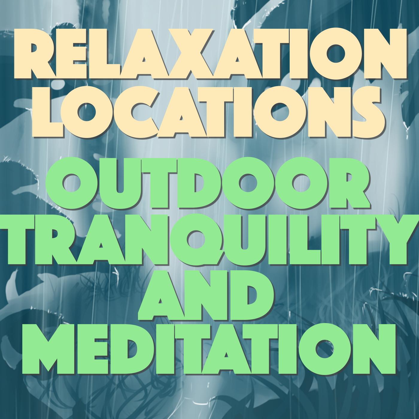 Relaxation Locations: Outdoor Tranquility and Meditation