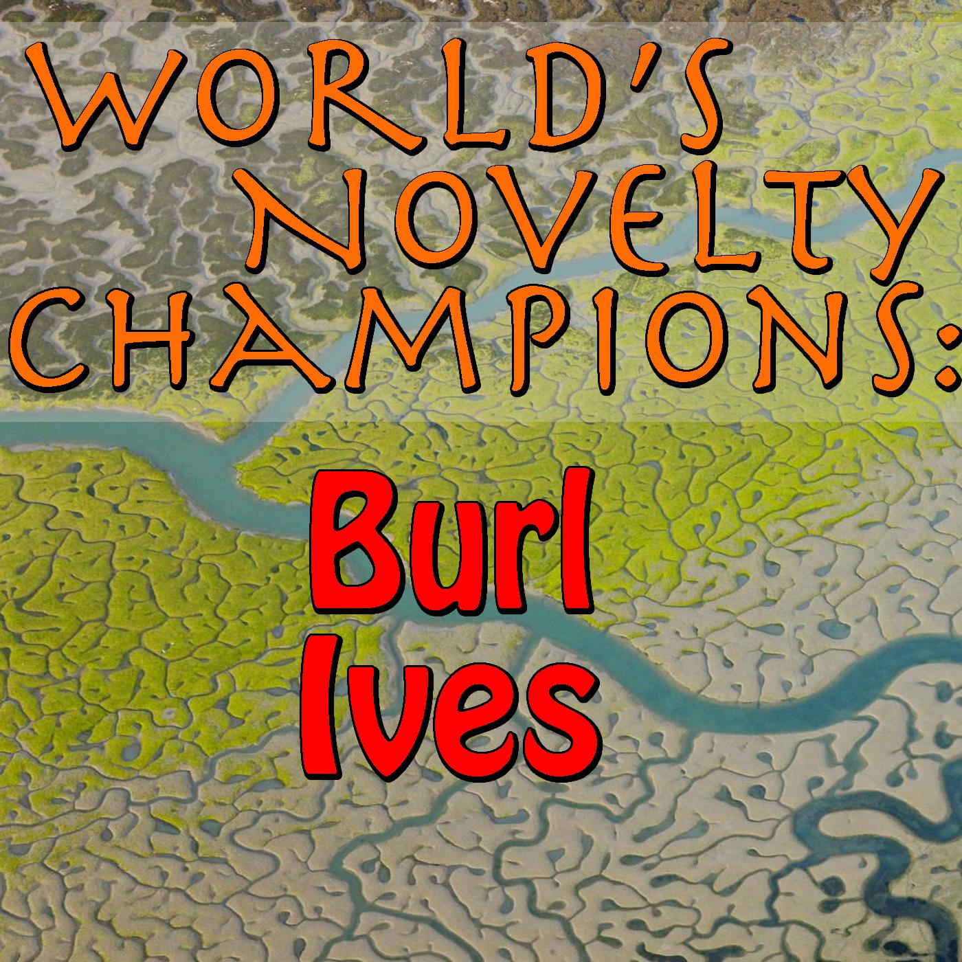World's Novelty Champions: Burl Ives