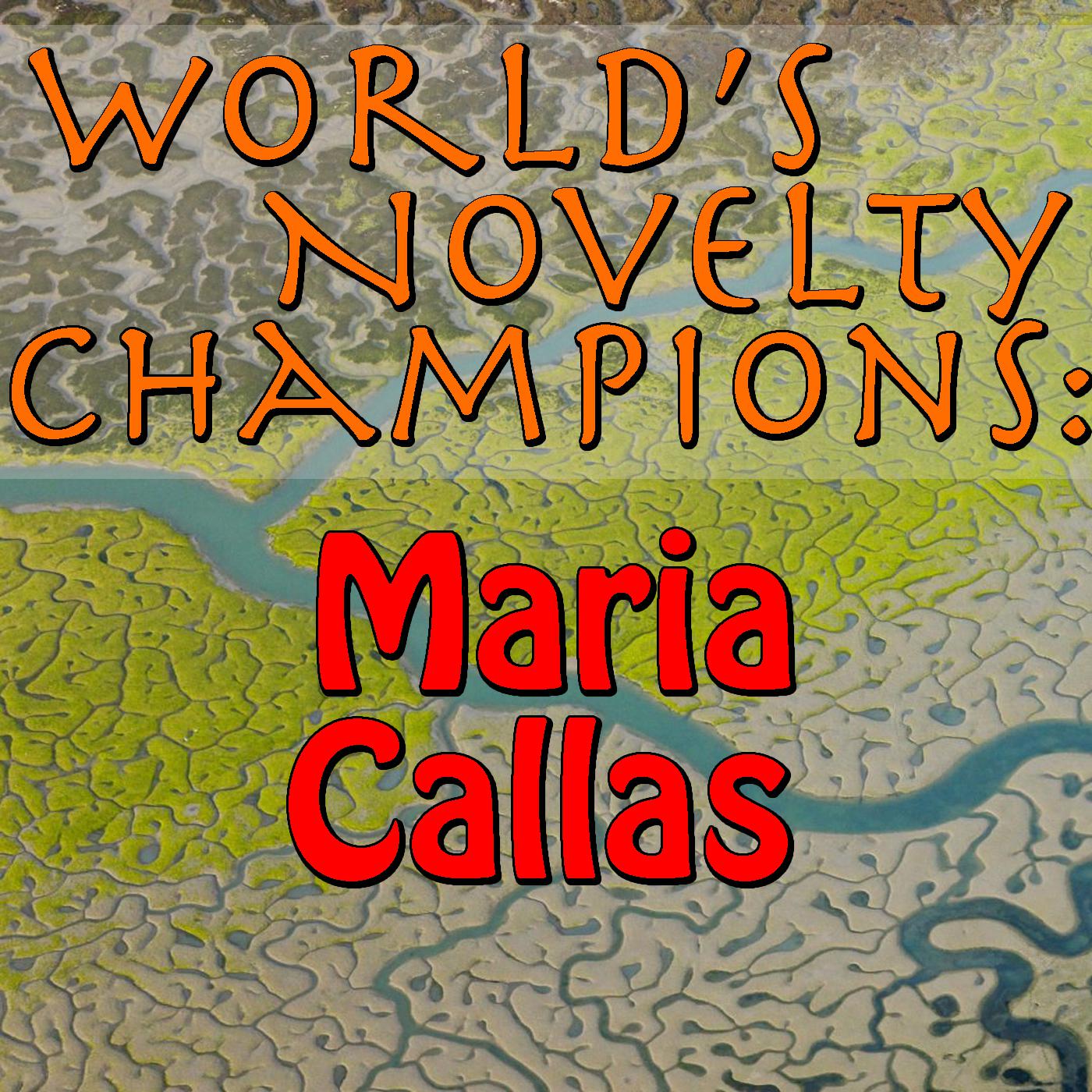 World's Novelty Champions: Maria Callas