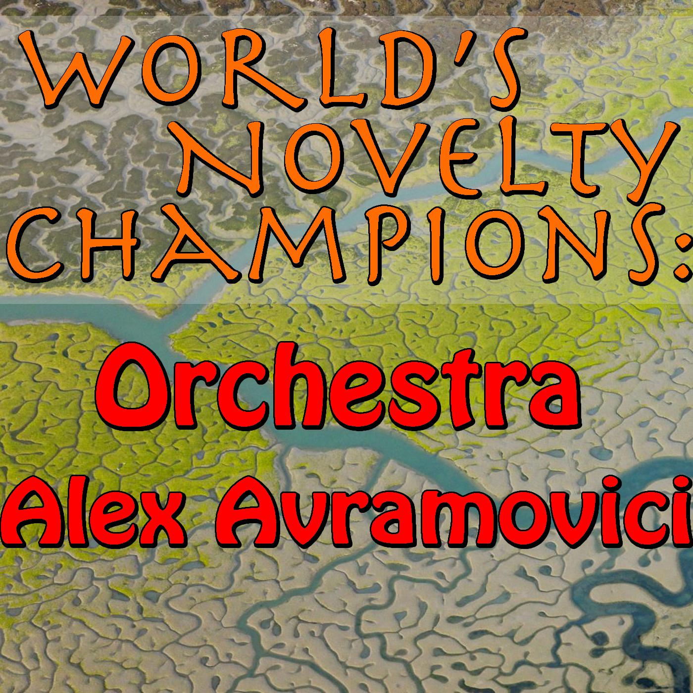 World's Novelty Champions: Orquestra Alex Avramovici