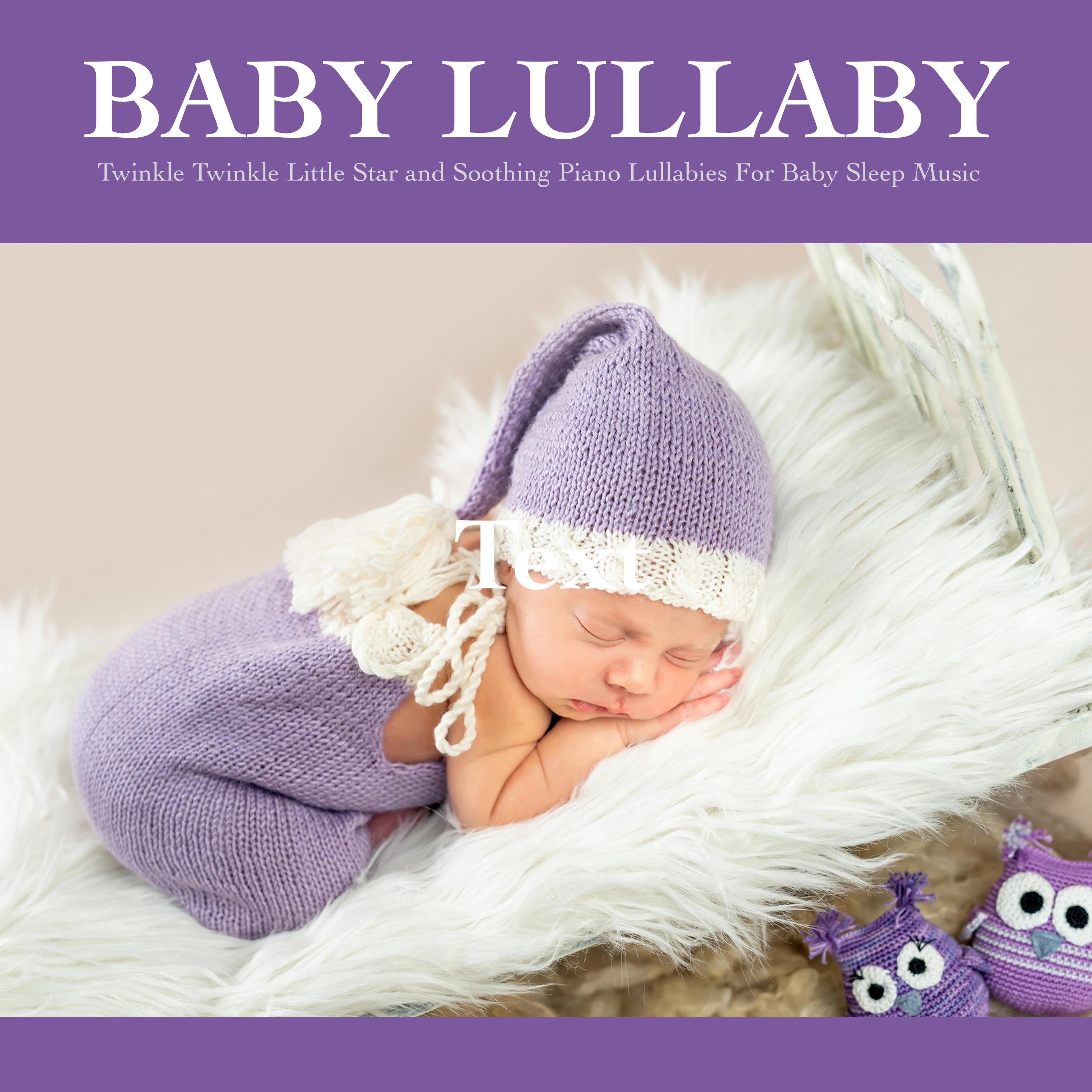 Baby Lullaby: Twinkle Twinkle Little Star and Soothing Piano Lullabies For Baby Sleep Music
