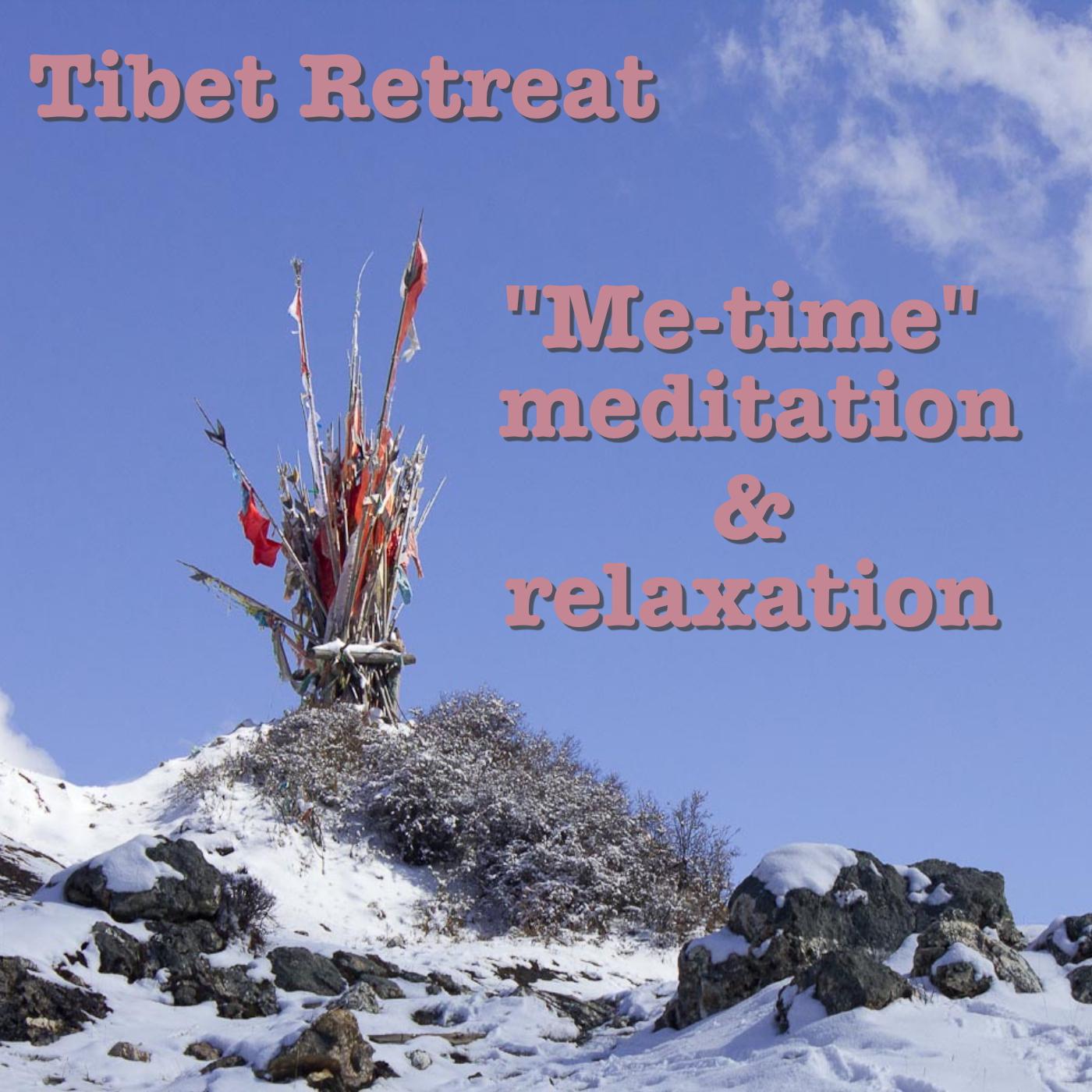 Tibet Retreat: Me-Time Meditation & Relaxation