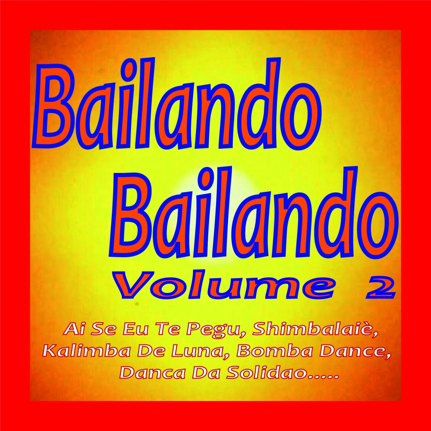 Bailando Bailando, Vol. 2 (Ai Se Eu Te Pegu, Shimbalaiè, Kalimba de Luna, Bomba Dance, Danca da Solidao.....)