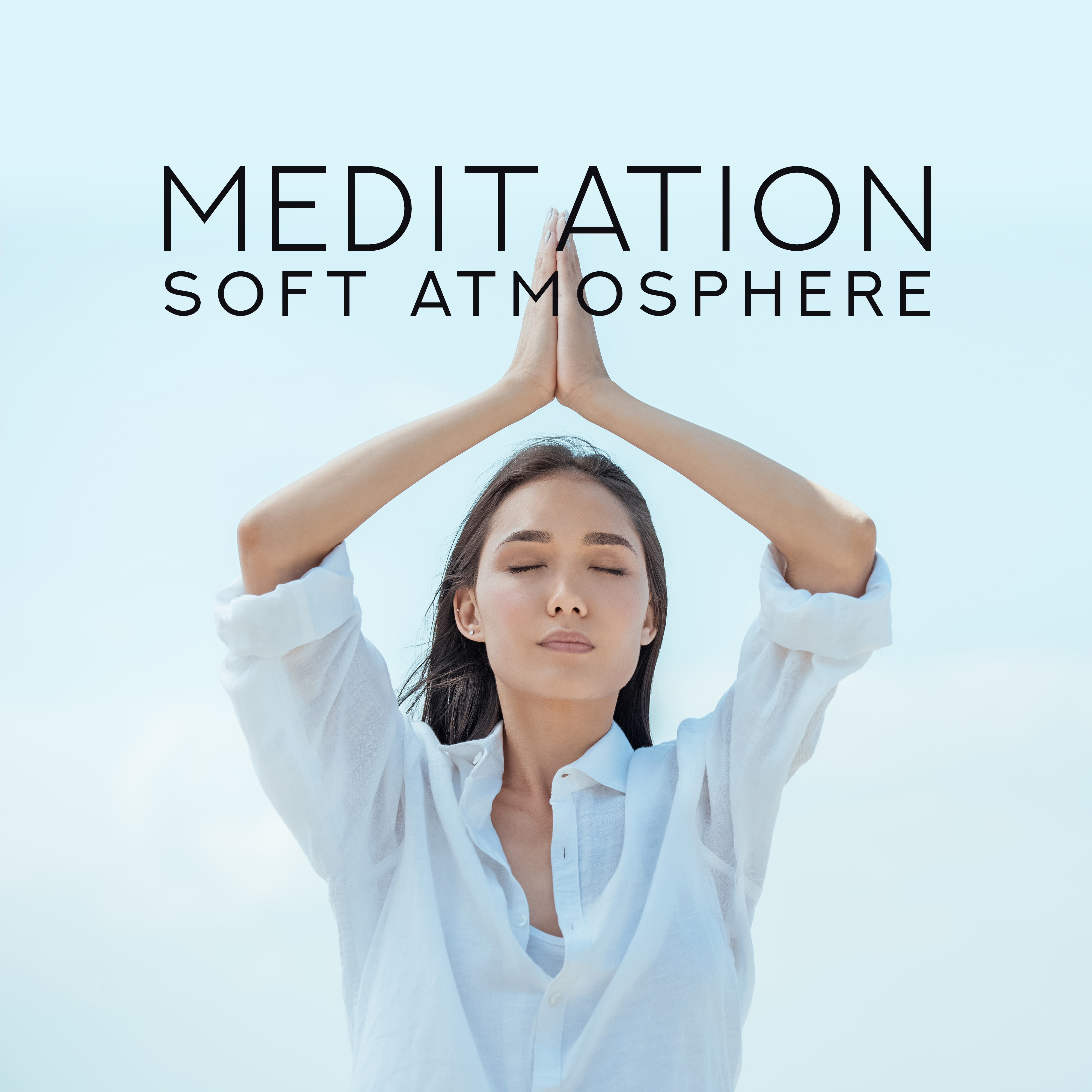 Meditation Soft Atmosphere – New Age Yoga & Relax Music, Body, Mind & Soul Calmness, Healing Sounds