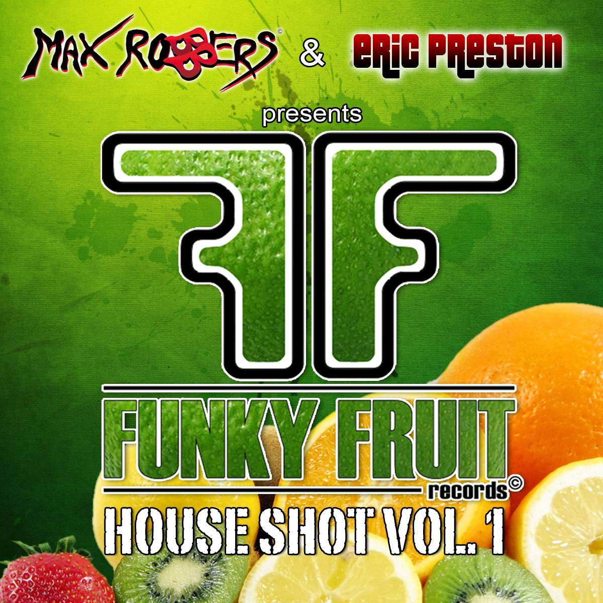 Funky Fruit House Shot Vol. 1 by Max Robbers and Eric Pretion
