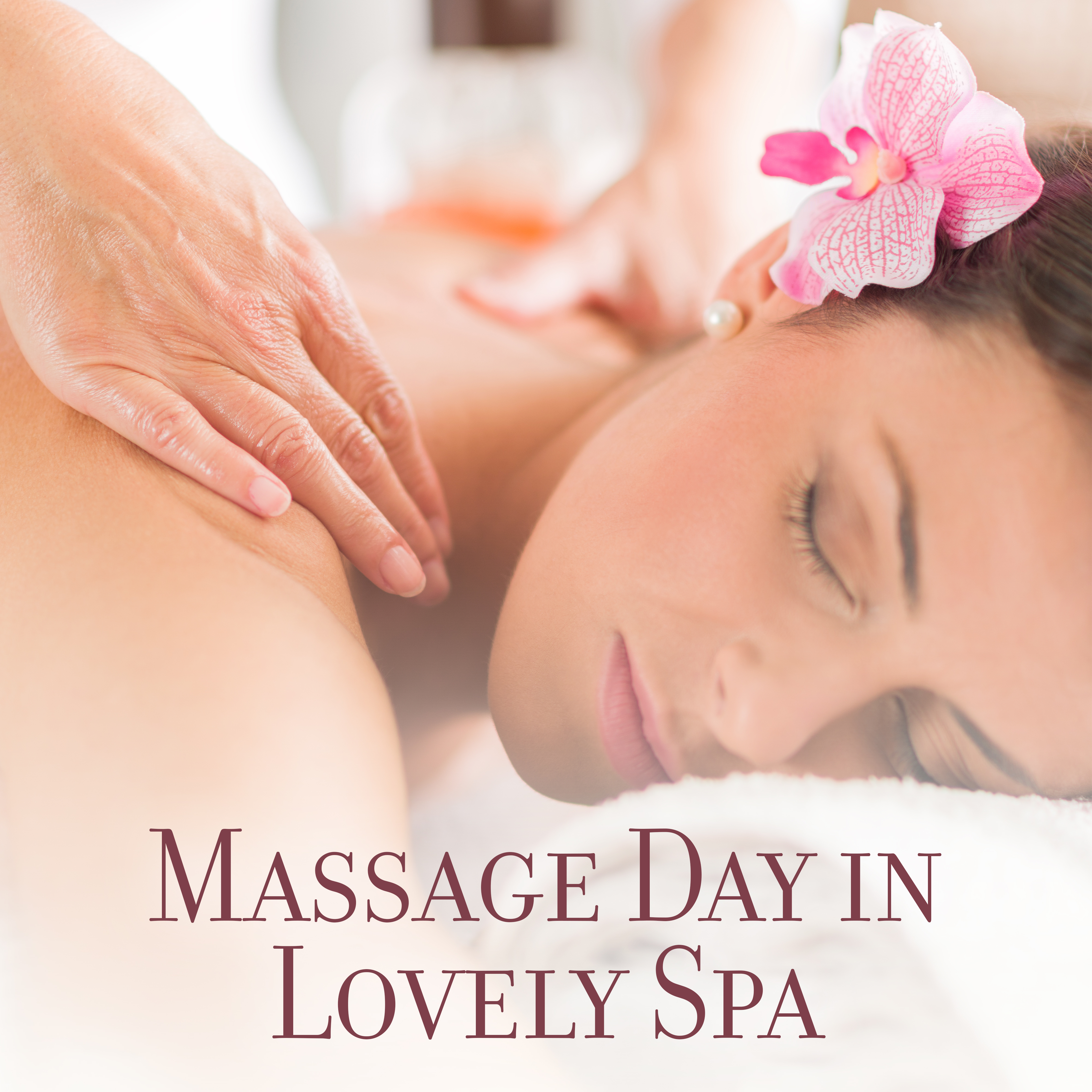 Massage Day in Lovely Spa – New Age Relaxing Spa & Wellness Music, Soft Atmosphere Sounds for Exotic Massage