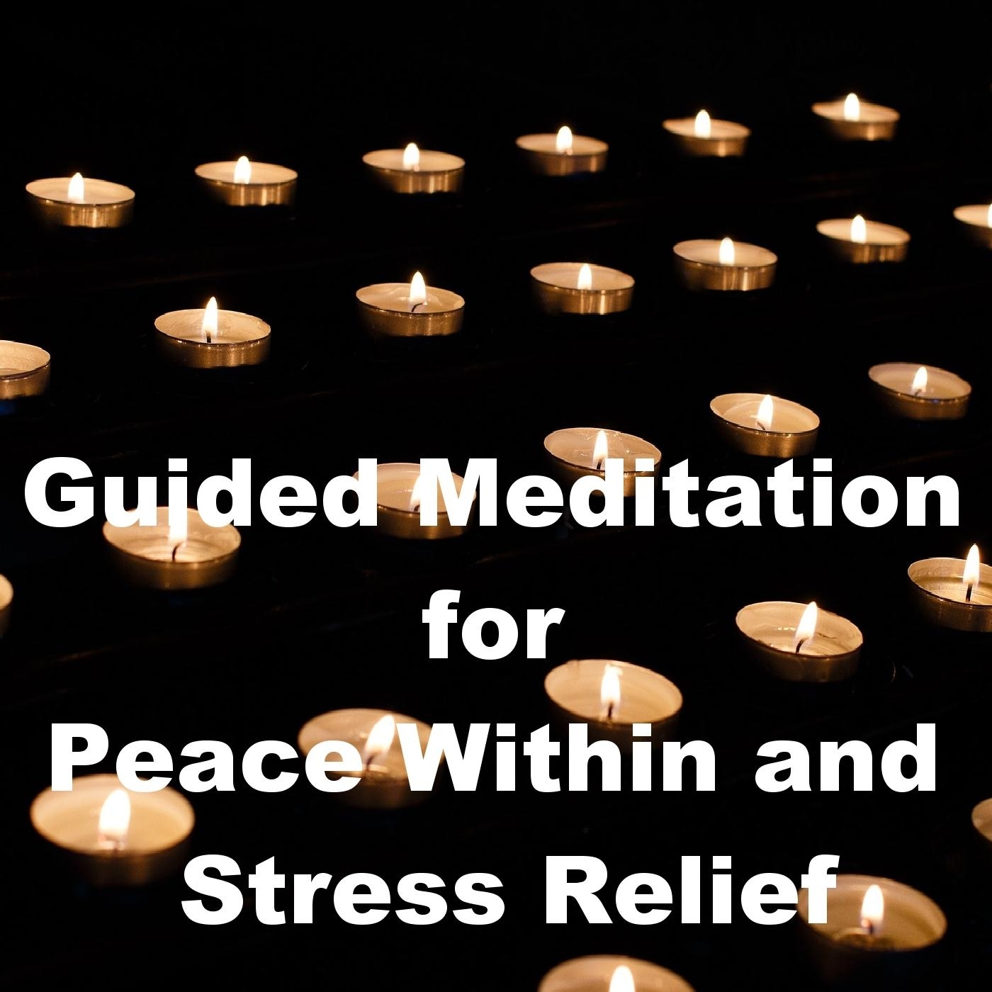 Guided Meditation for Peace Within and Stress Relief