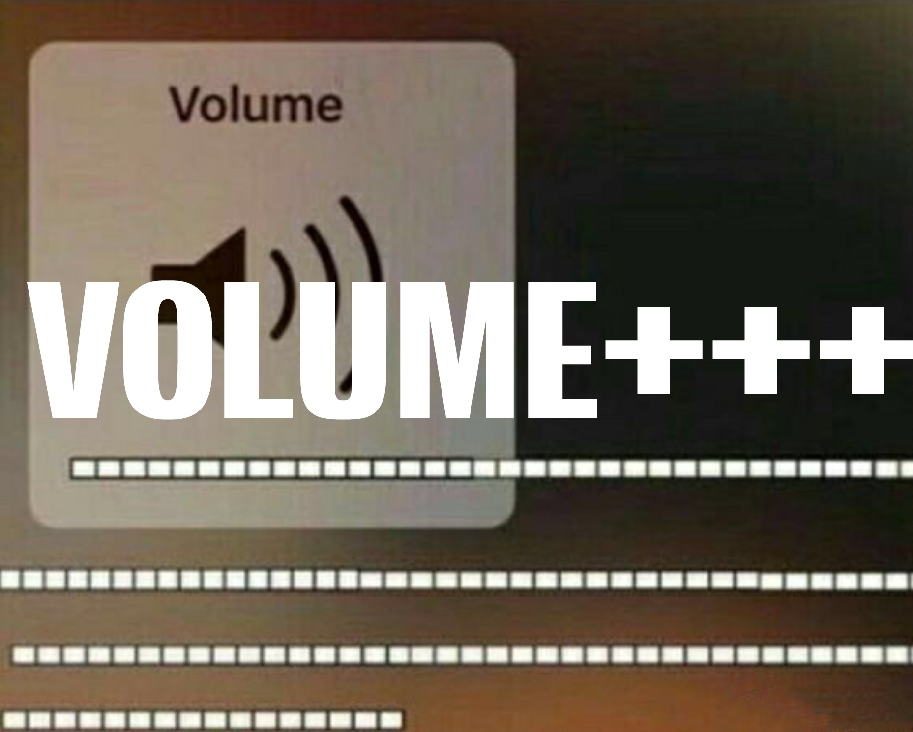 VOLUME+++