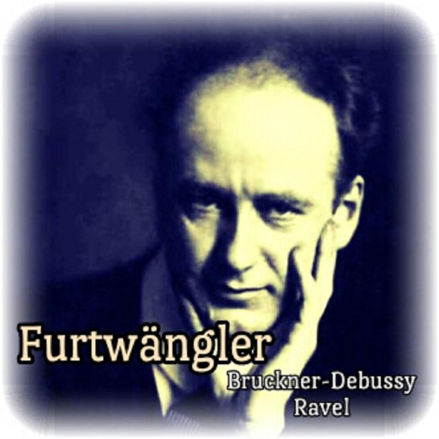 Furtwängler, Bruckner-Debussy-Ravel