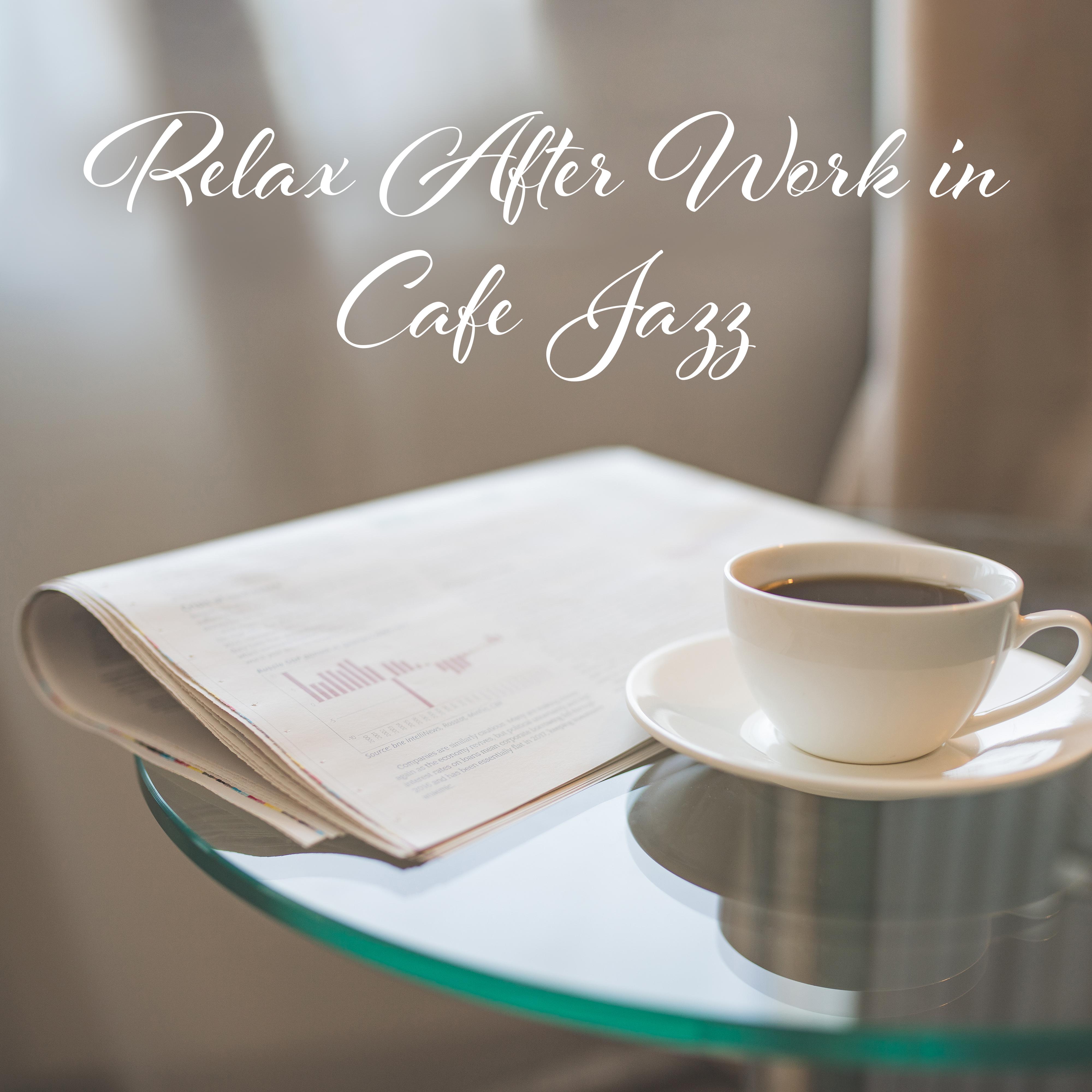 Relax After Work in Cafe Jazz – Relaxing Smooth Jazz Melodies, Coffee Time for Chillout