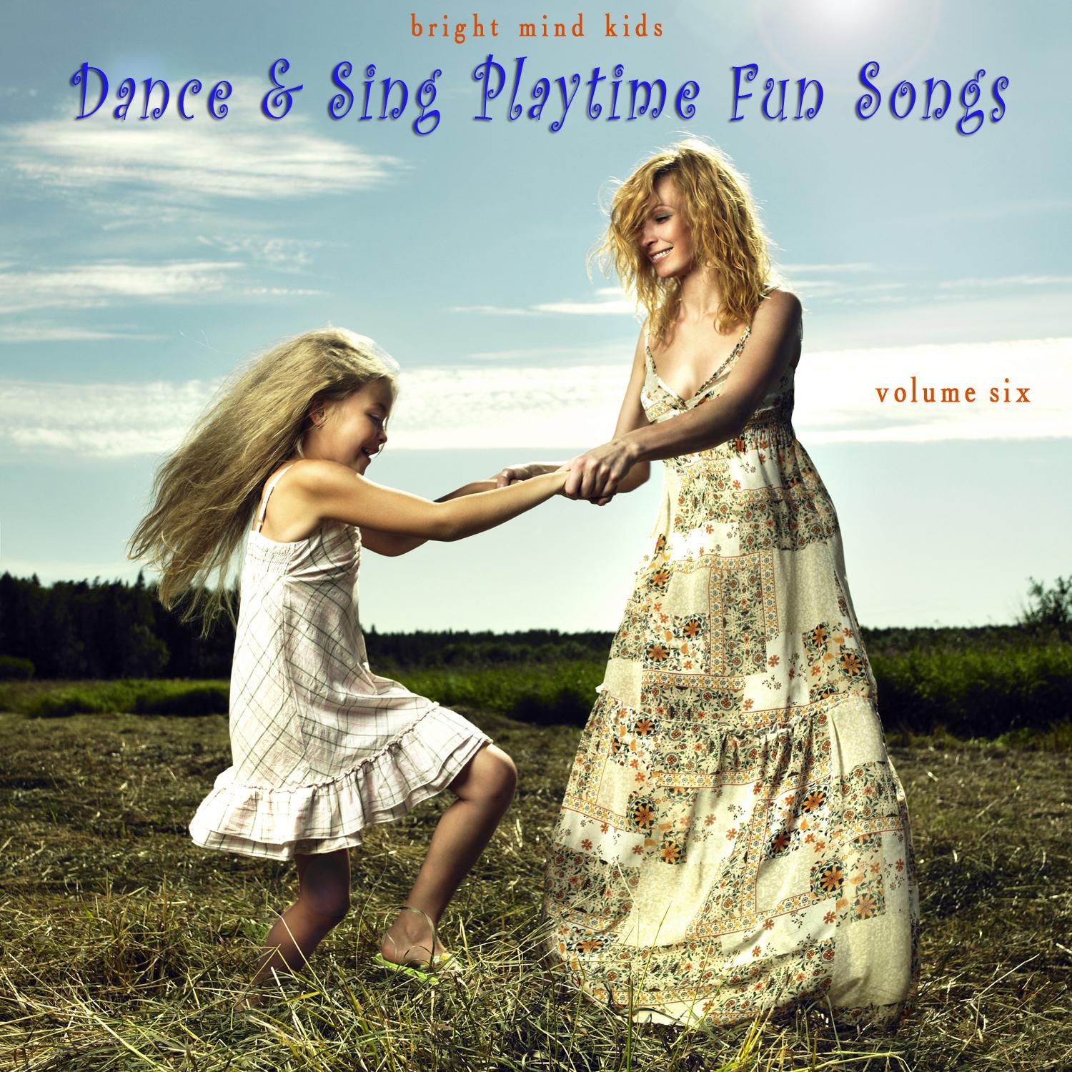 Dance & Sing Playtime Fun Songs (Bright Mind Kids), Vol. 6