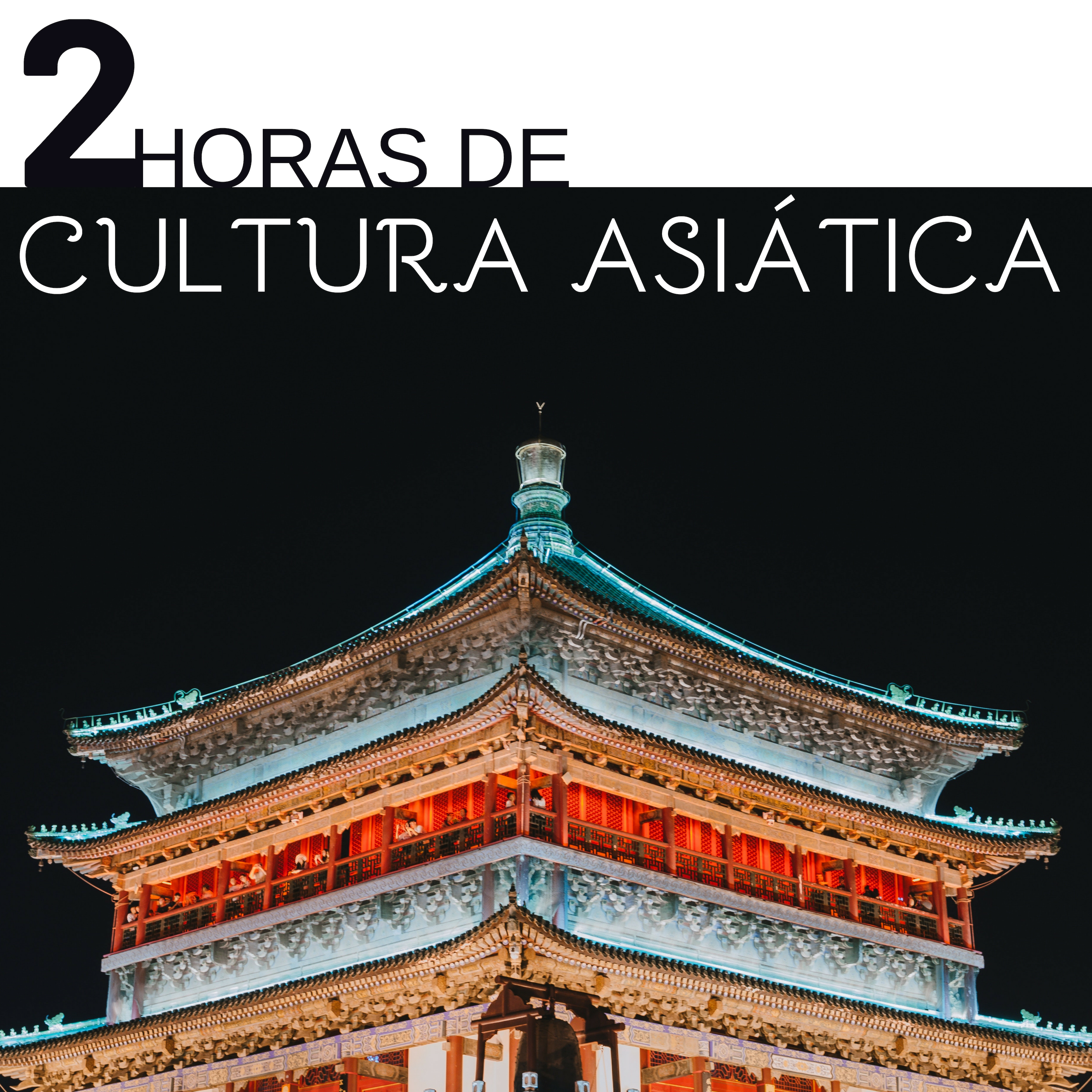 2 Horas de Cultura Asiática - Música de Relajación Sonidos con Asiáticos