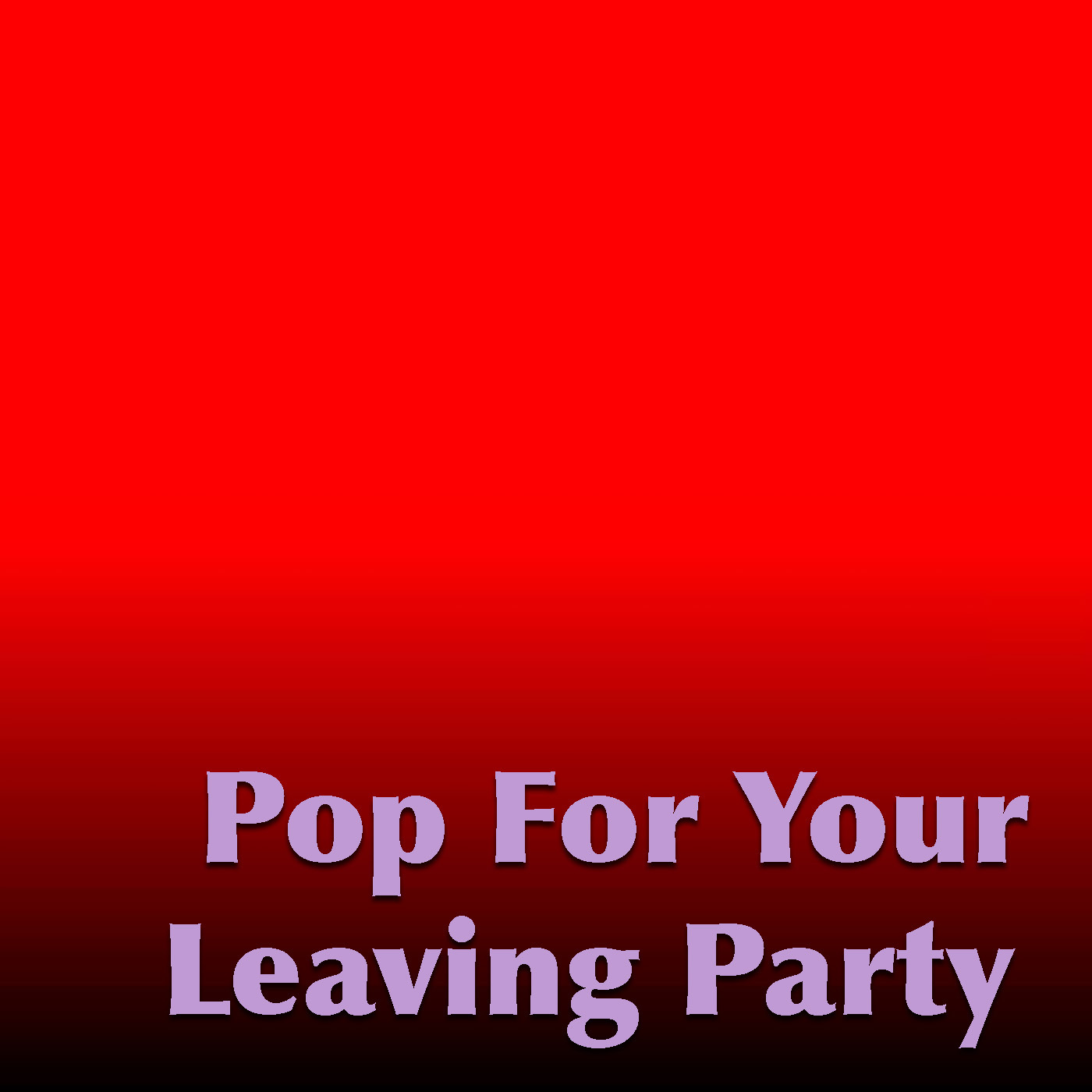 Pop For Your Leaving Party