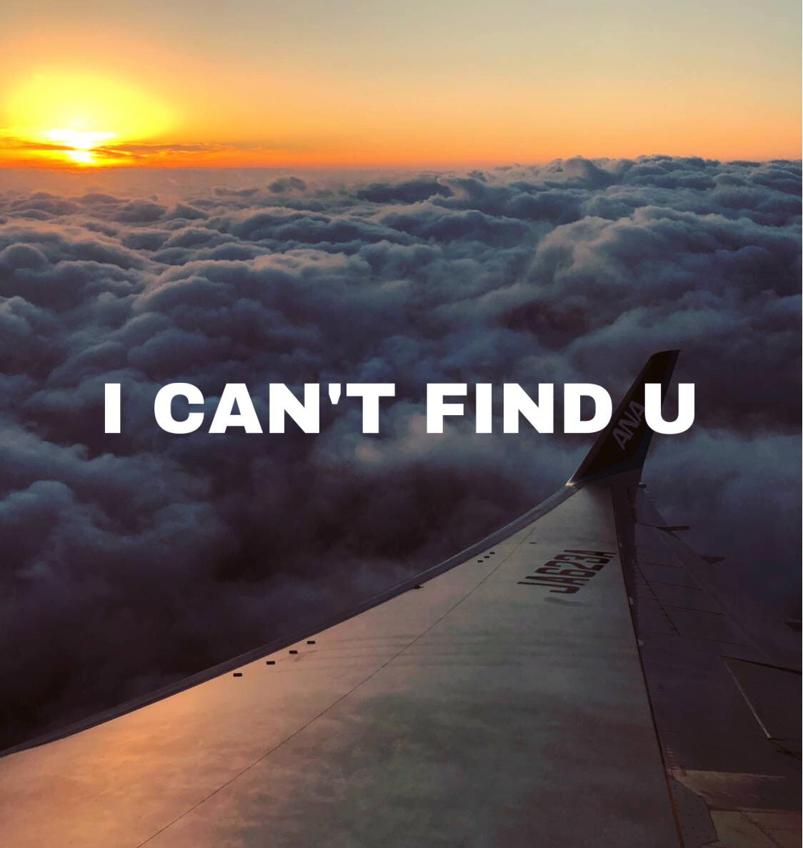 I CANT FIND U