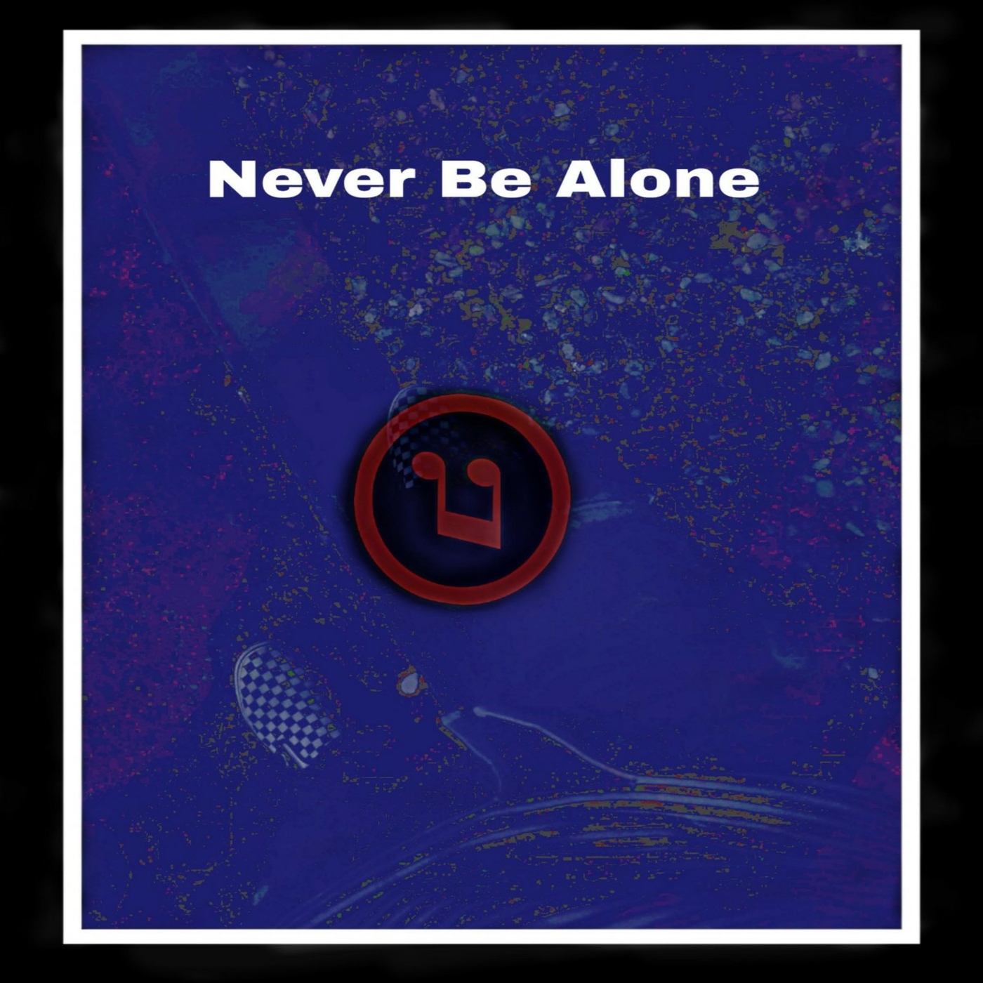 Never Be Alone