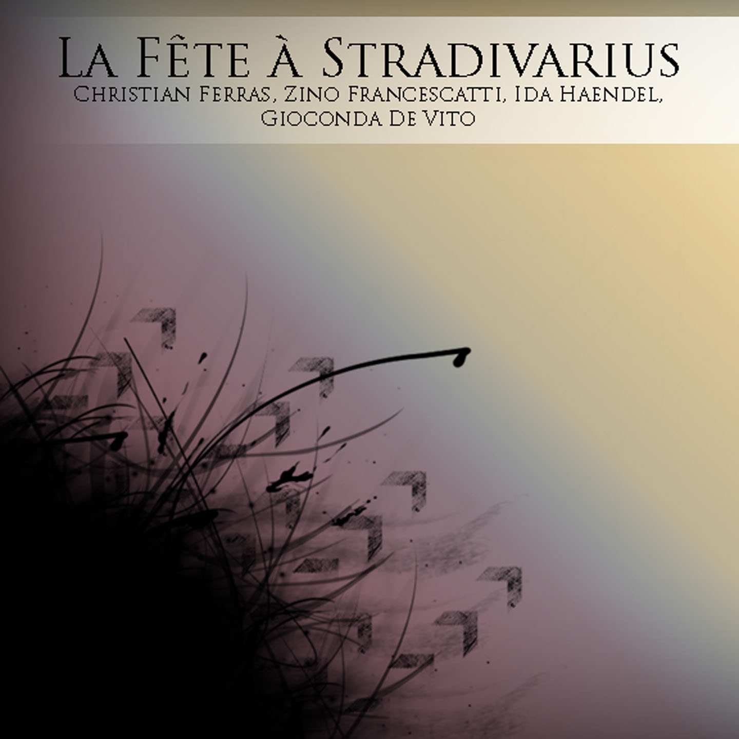 La Fête à Stradivarius: Christian Ferras, Zino Francescatti, Ida Haendel, Gioconda De Vito