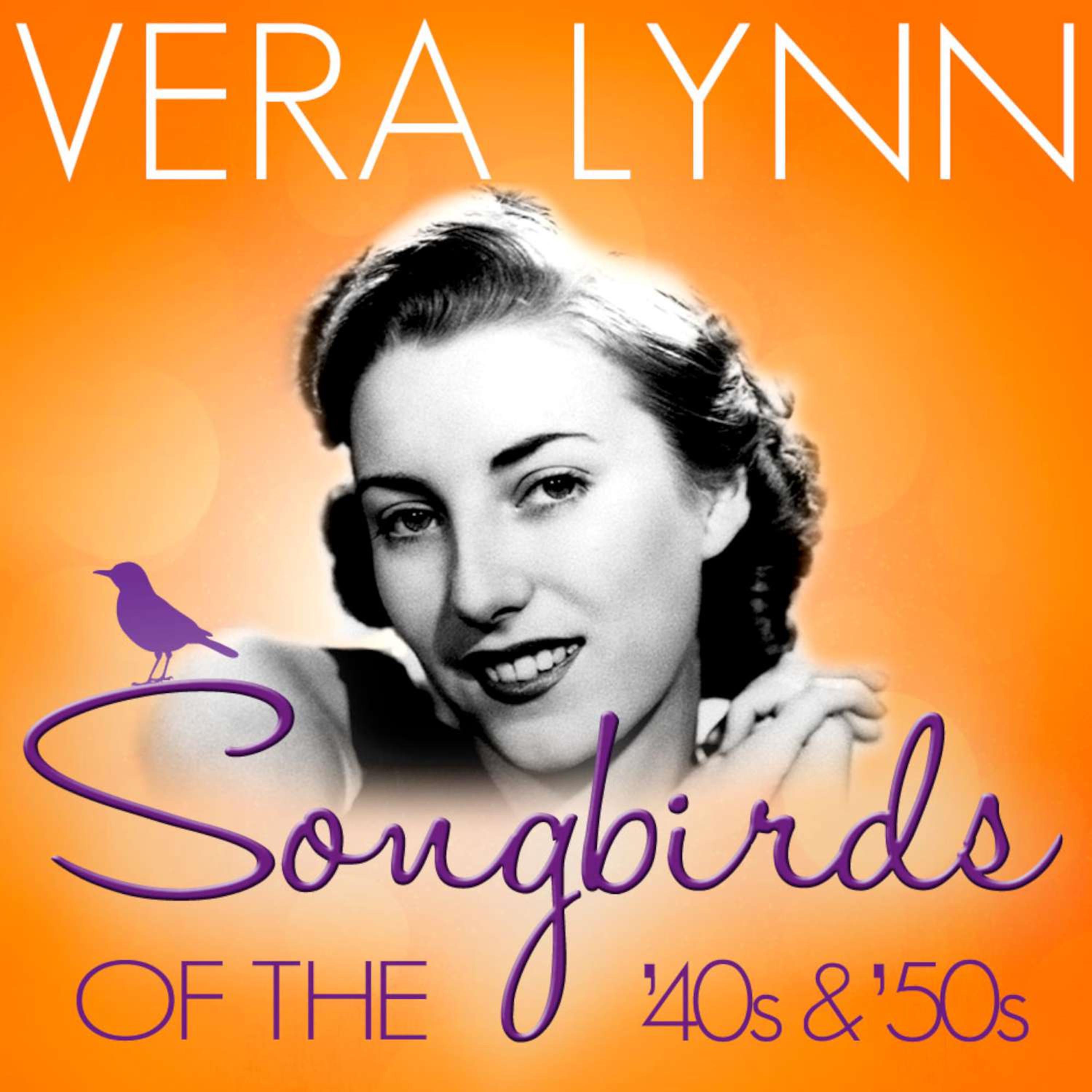 Songbirds of the 40's & 50's - Vera Lynn