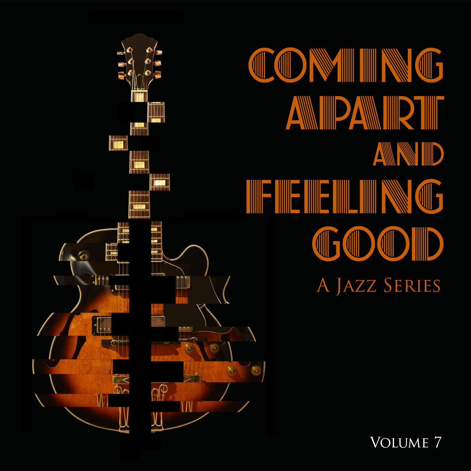 Coming Apart and Feeling Good: A Jazz Series, Vol. 7