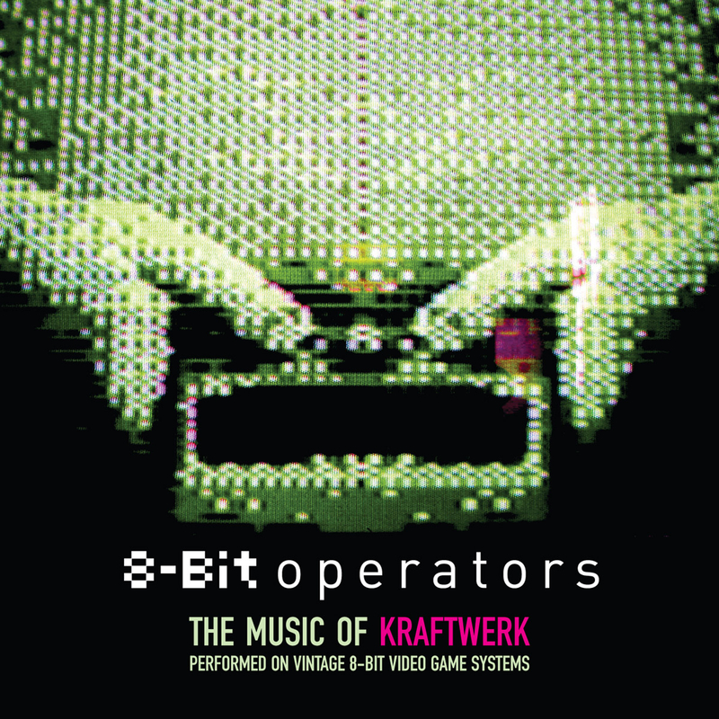 8-Bit Operators: The Music Of Kraftwerk Performed On 8-Bit Video Game Systems