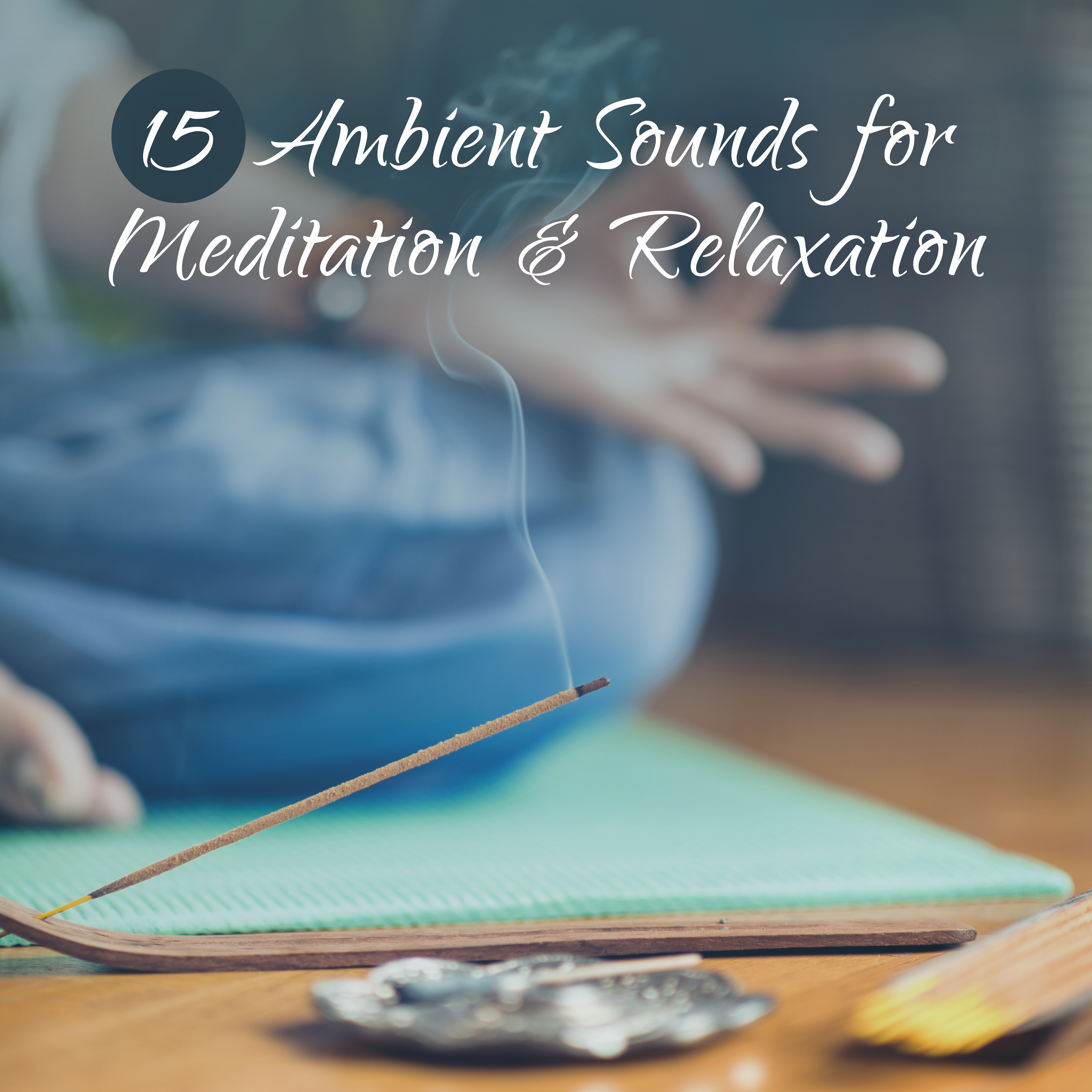 15 Ambient Sounds for Meditation & Relaxation – Pure Melodies to Calm Down, Relaxing Sleep, Deep Meditation, Yoga Relaxation, Asian Chillout Lounge