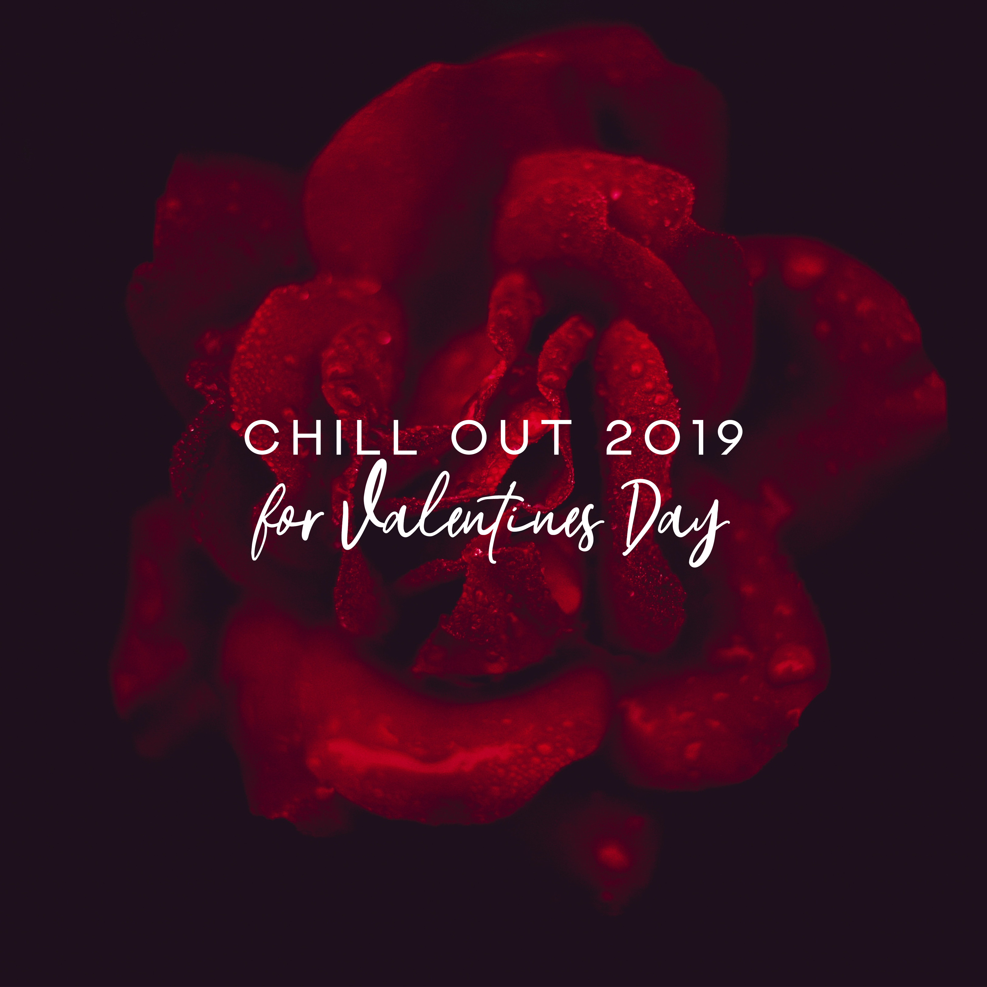 Chill Out 2019 for Valentines Day – Sensual Beats, Pure Relaxation, Winter Chillin, **** Vibes, Valentines Party