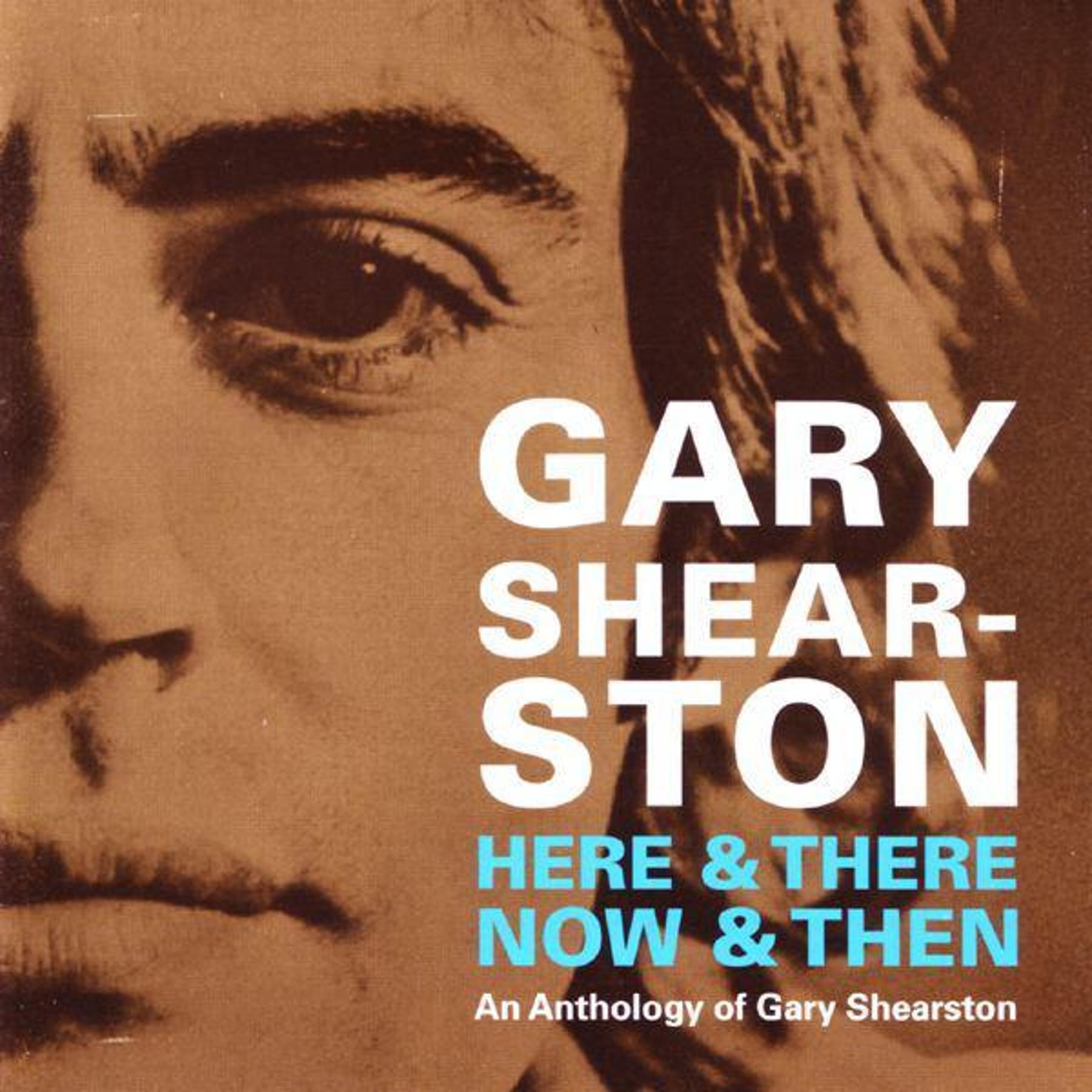 Here & There, Now & Then (An Anthology Of Gary Shearston)