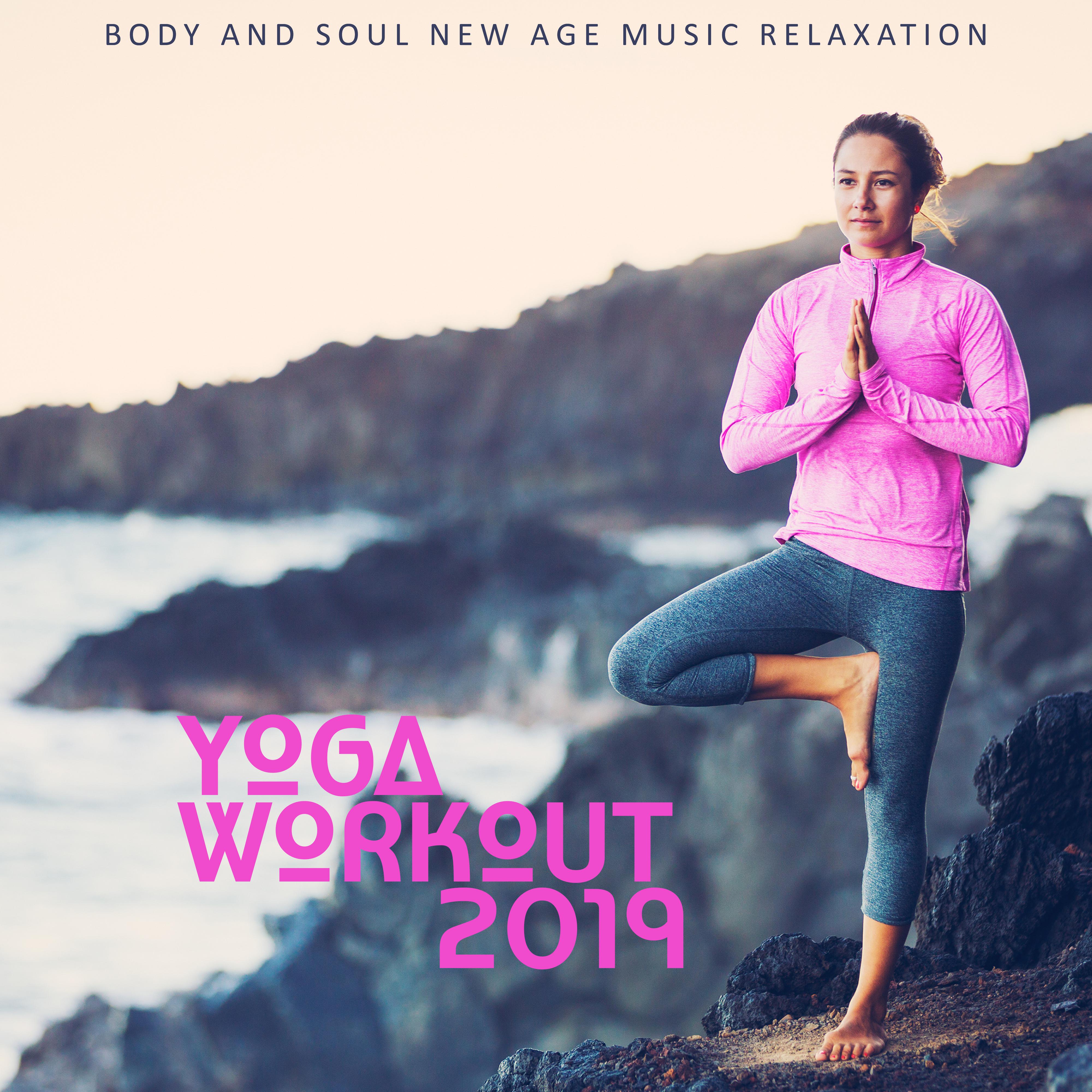 Yoga Workout 2019: Body and Soul New Age Music Relaxation