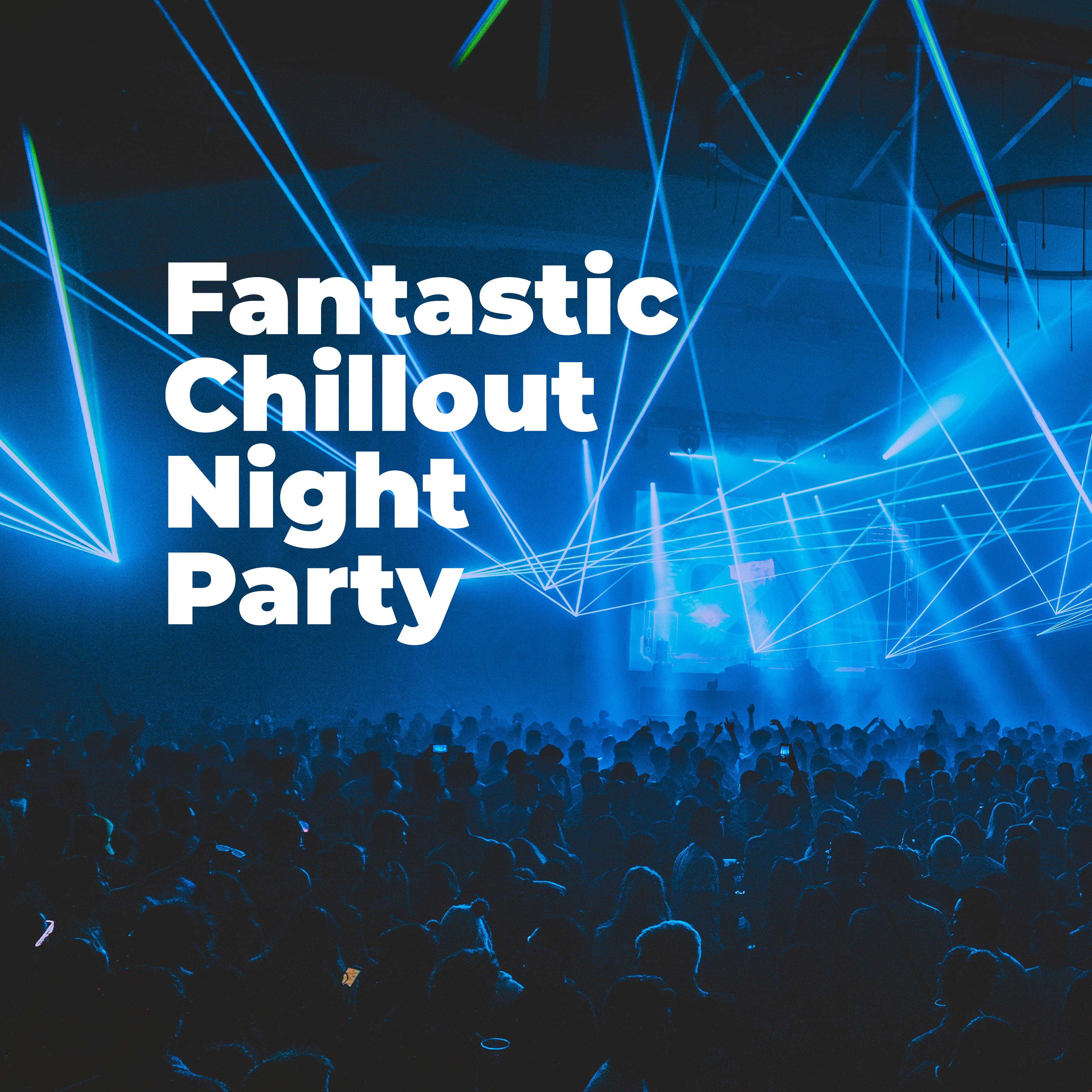 Fantastic Chillout Night Party