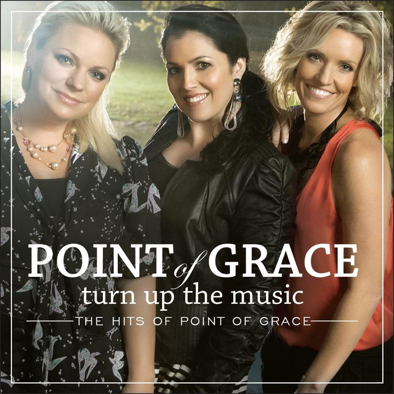 Turn Up The Music: The Hits Of Point Of Grace