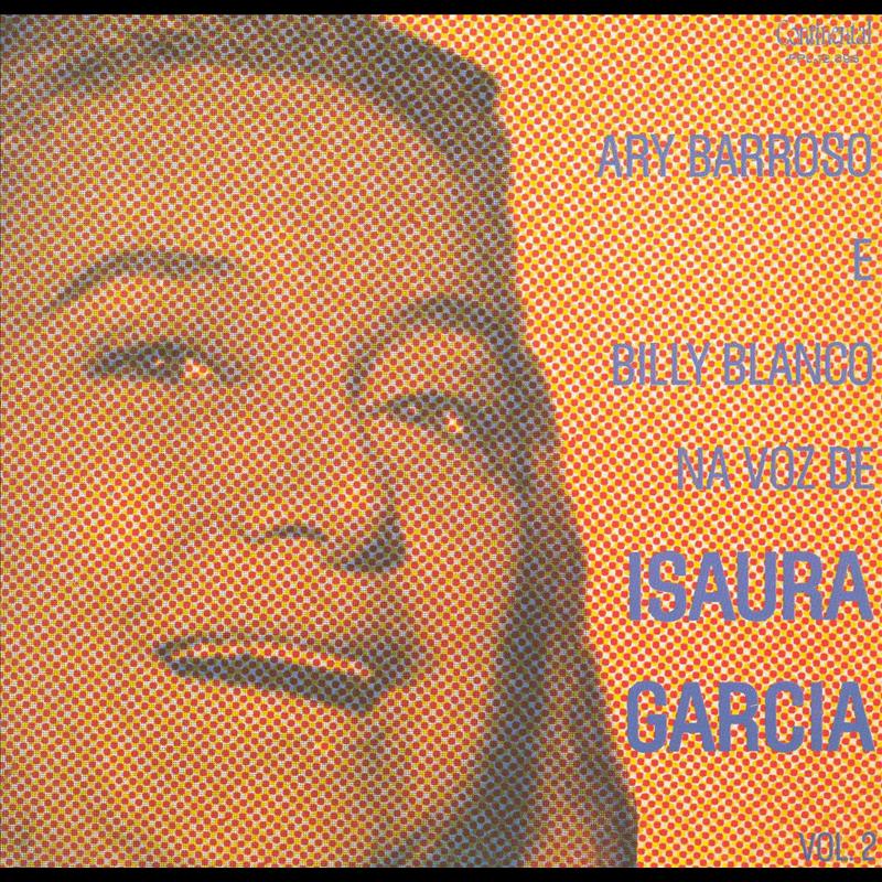 Ary Barroso e Billy Blanco " Na Voz de Isaura Garcia"