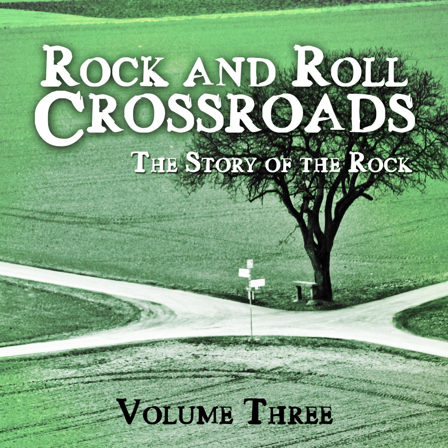 Rock and Roll Crossroads - The Story of Rock, Vol. 3