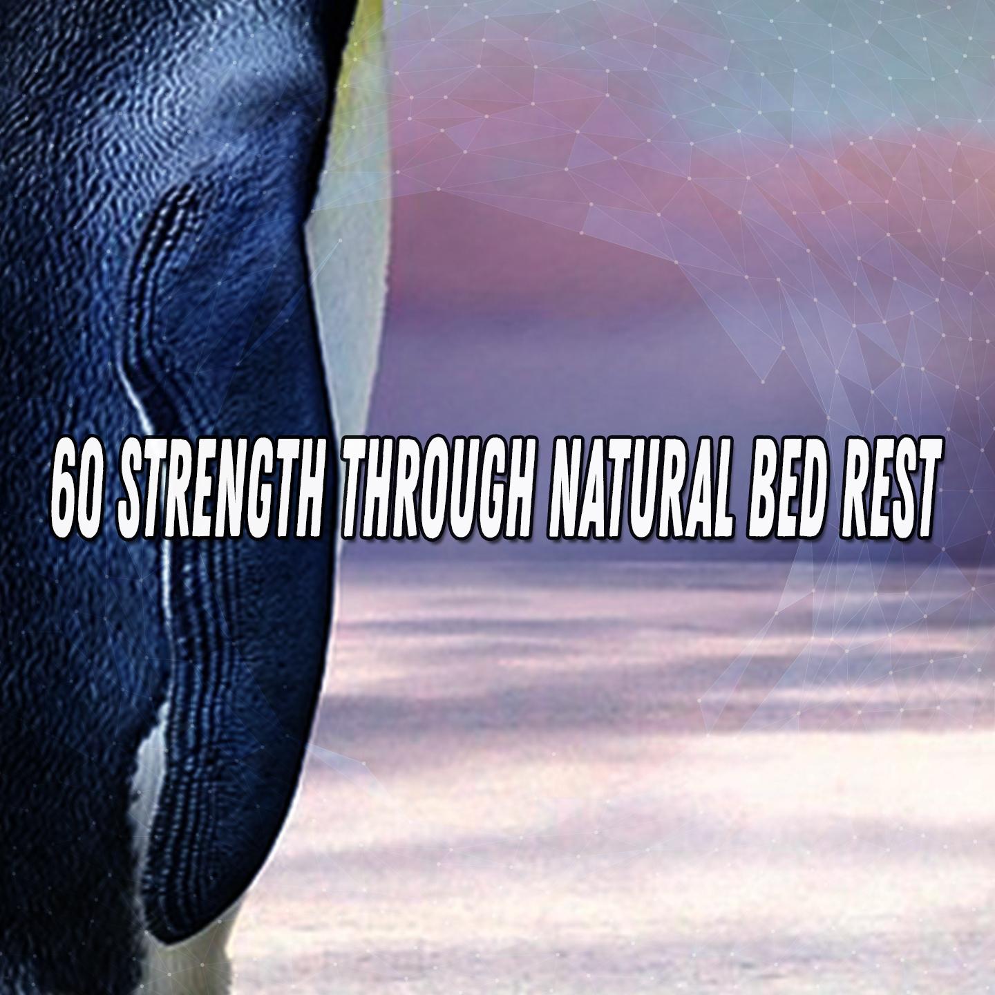 60 Strength Through Natural Bed Rest