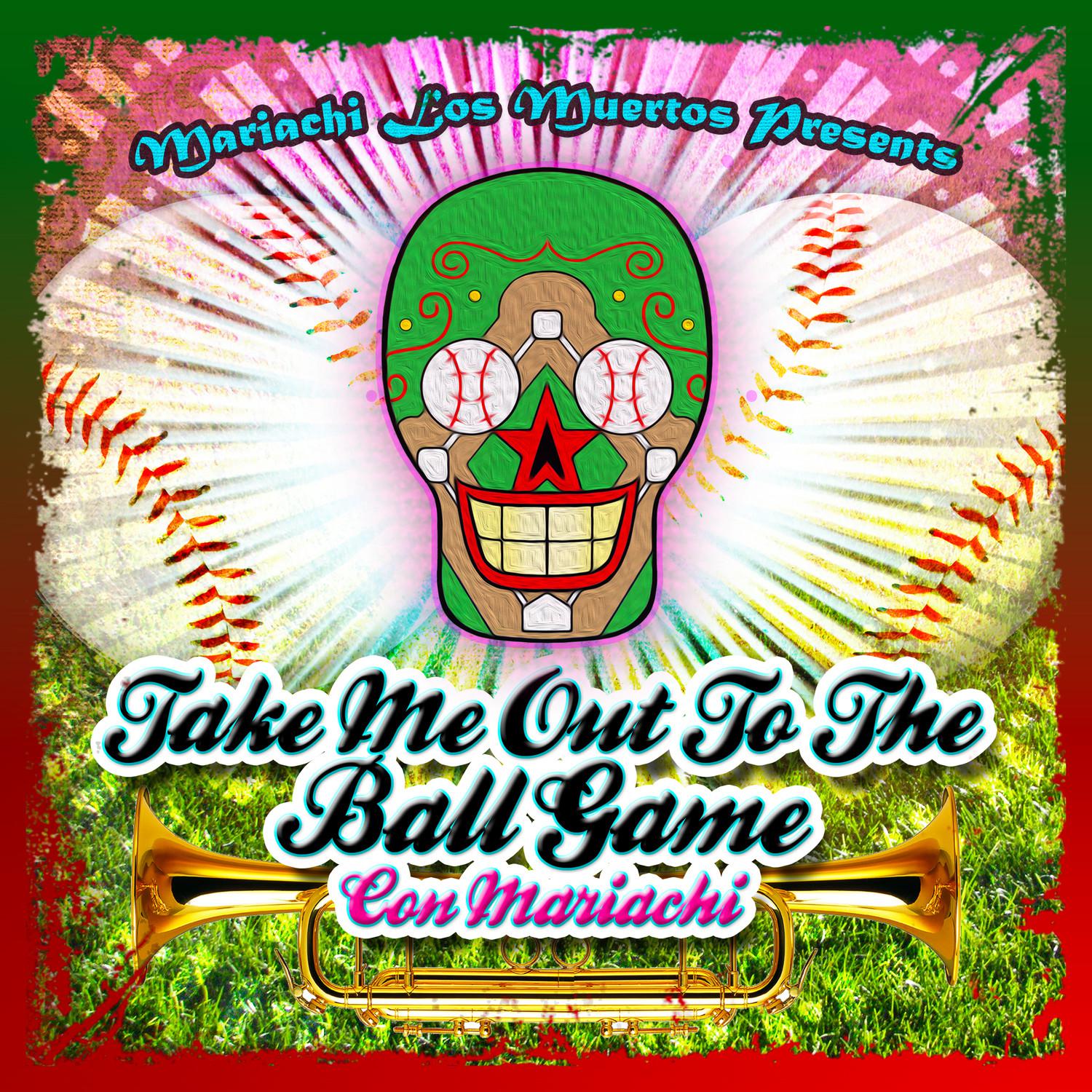 Mariachi Los Muertos Presents: Take Me Out To The Ball Game (Con Mariachi)