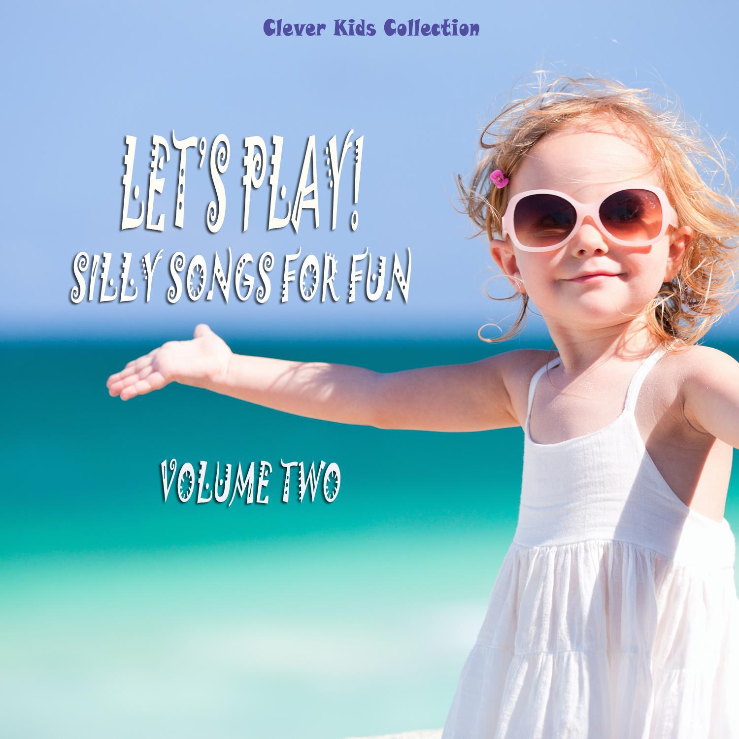 Let's Play! Silly Songs for Fun (Clever Kids Collection), Vol. 2