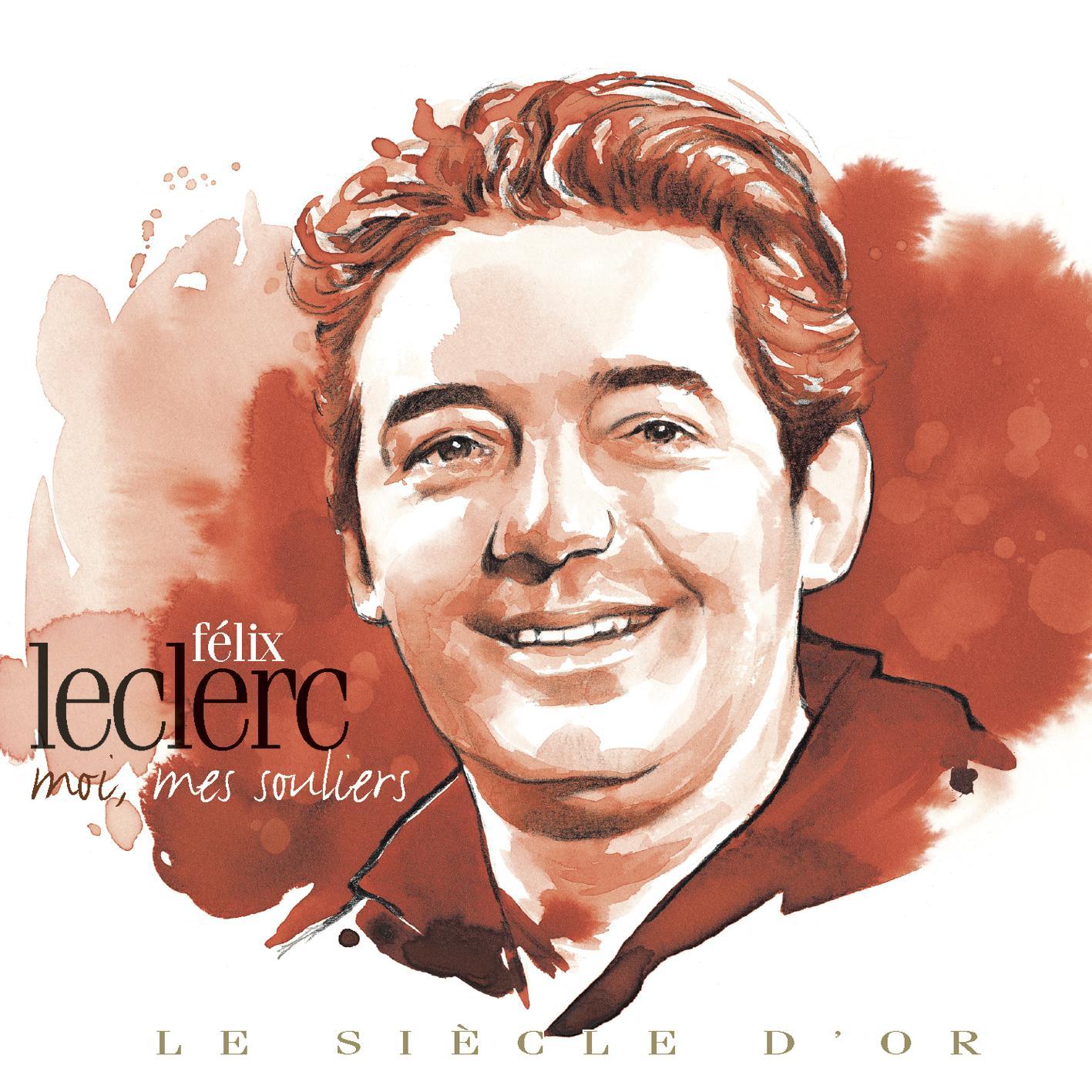 Félix Leclerc: Le siècle d'or - Moi, mes souliers